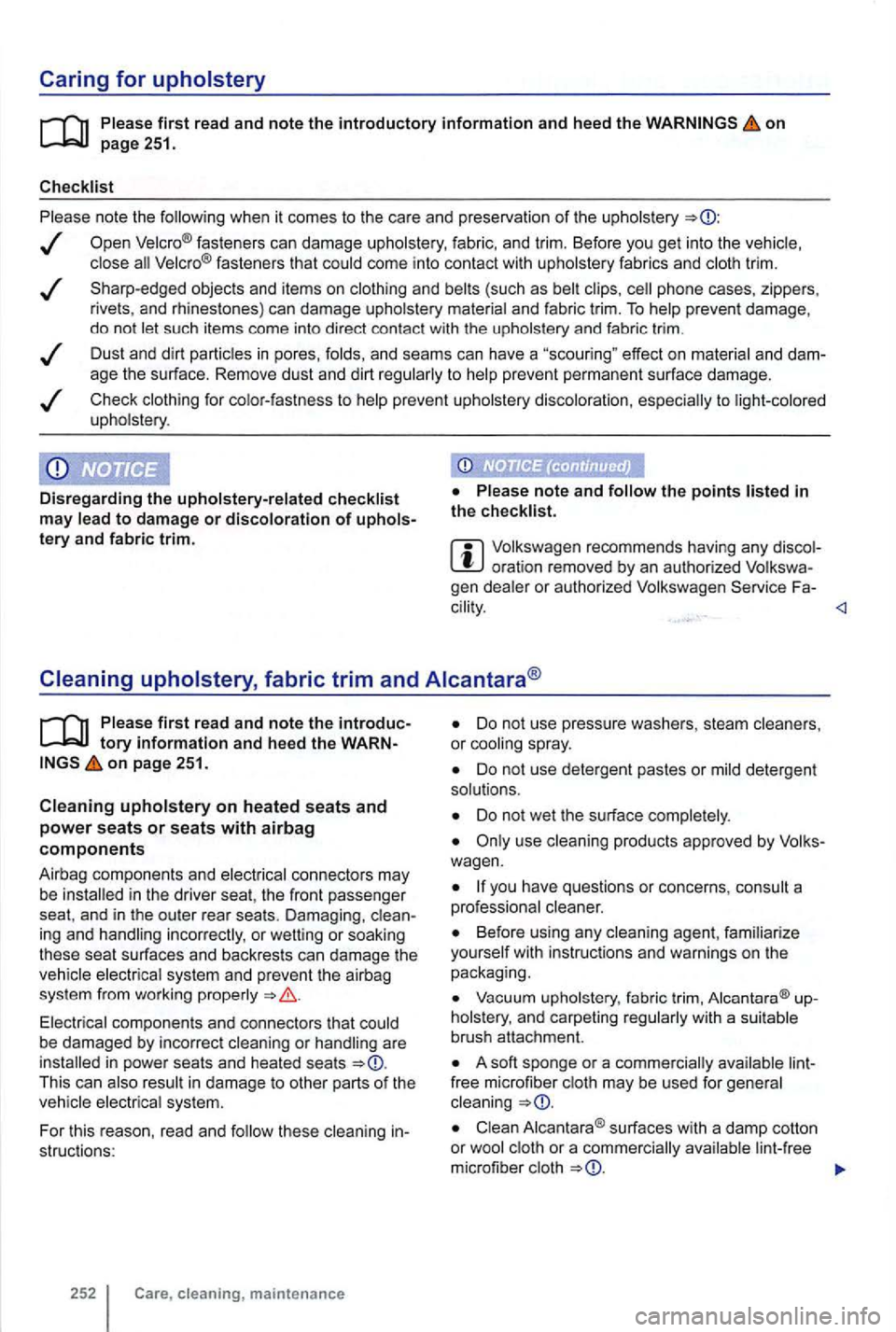 VOLKSWAGEN GOLF MK6 2012  Owners Manual on 
when it comes to the  care  and  preservat ion of the 
fasteners  can damage fabric , and  trim.  Before  you get into  the fasteners  that come into  contact  with fabrics and trim . 
objects  an