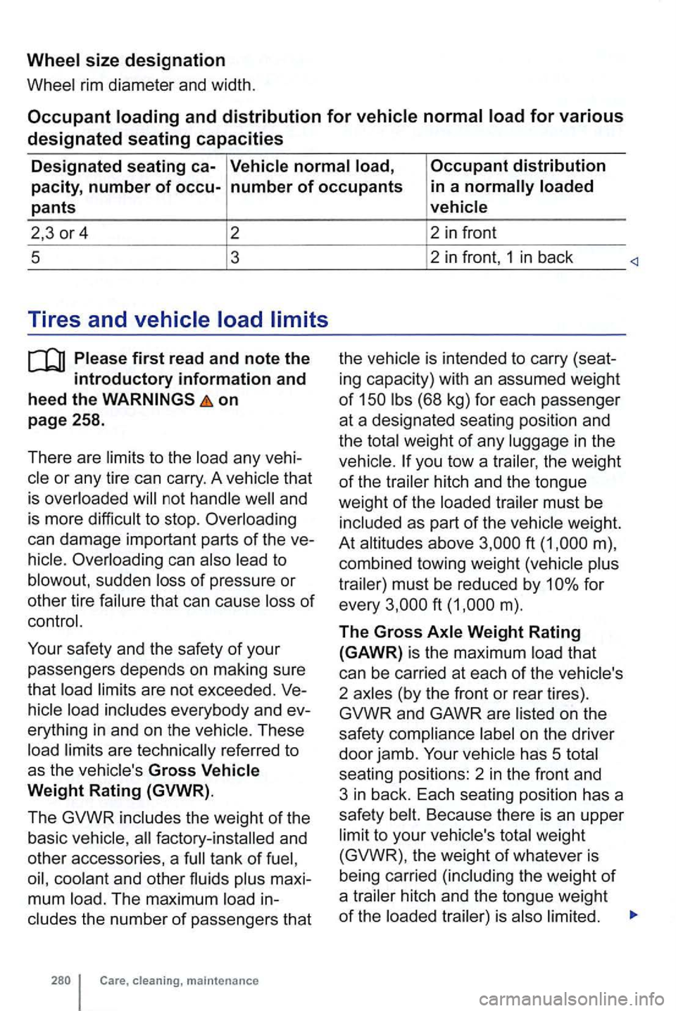 VOLKSWAGEN GOLF MK6 2012  Owners Manual Wheel size designation 
Wheel rim diameter  and width . 
Occupant loading  and distribution for vehicle  normal load for various 
designated  seating capacities 
Designated  seating ca-Vehicle 
normal