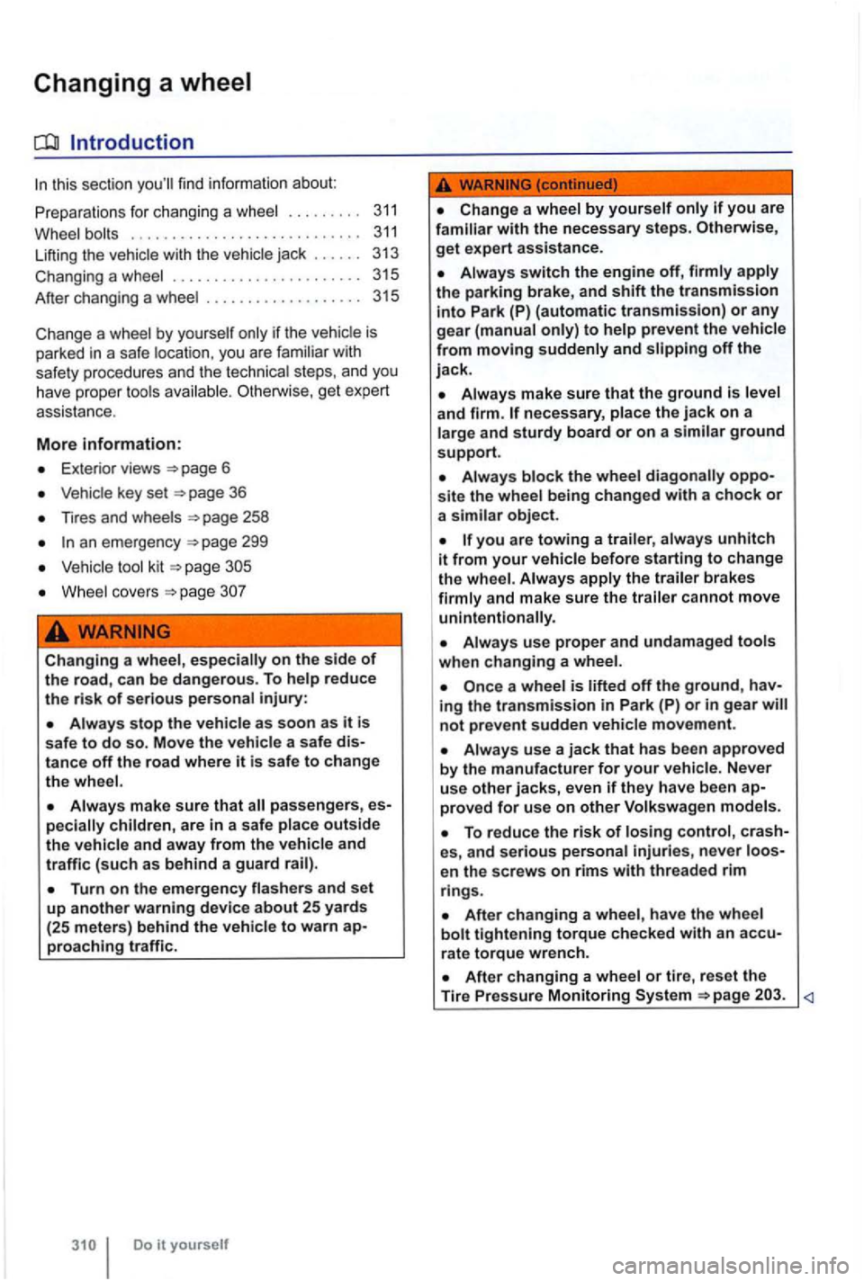 VOLKSWAGEN GOLF MK6 2012  Owners Manual Changing a wheel 
Introduction 
this  sect ion you ll  find  informati on  about: 
for  changi ng a wheel  . . .  . . .  . . . 311 
Wheel  bolts  . . . . .  . . . . . . .  . . . . . . . . . . .  . . 