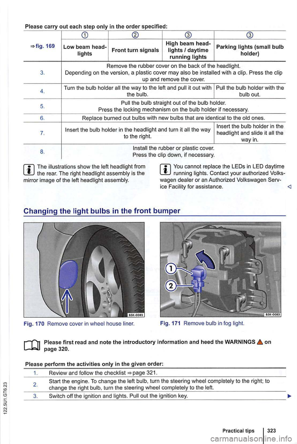 VOLKSWAGEN GOLF MK6 2012  Owners Manual Please carry out each step only in the order specified: 
169 Low beam  head-High beam head-Parking lights 
the way to the left  and it out w ith 
the  way 
the  rear.  The  right  headlig ht assembly 