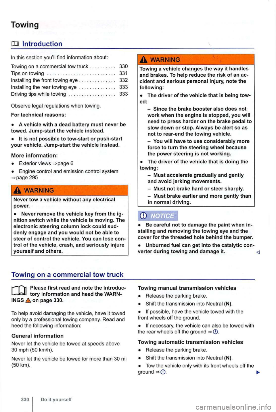 VOLKSWAGEN GOLF MK6 2012  Owners Manual Towing 
this sectio n you ll  find  informat ion about: 
T owing  on a comme rc ia l  tow  truc k . . .  . . .  . .  . . 
Tips  on  towing .......................... 33 1 
Installing the  front  tow 