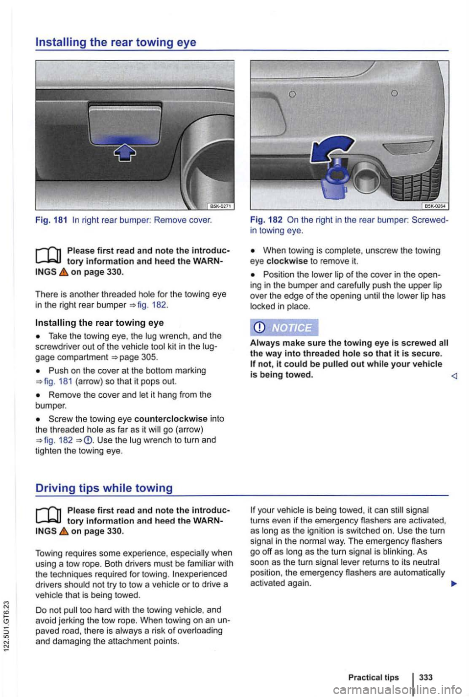 VOLKSWAGEN GOLF MK6 2012  Owners Manual N 
right rear bumper : Remove  cover. 
on page 
for the  towing  eye 
in the  right  rear bu mper 182 . 
the rear towing eye 
Take  the tow ing eye , th e wrenc h,  and  the 
screwdrive r out of the  