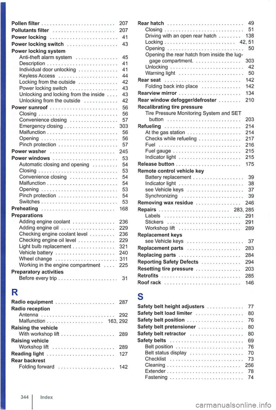 VOLKSWAGEN GOLF MK6 2012  Owners Manual Pollen . . . . . .  . . .  . . .  . . .  . .  . . . . . .  . . . 
Pollutants . .  . . .  . . . .  . . . . . . . . . .  . . . 
Power locking . . . . . . . . .  . .  . .  . . . . . . .  . . . . 41 
Powe