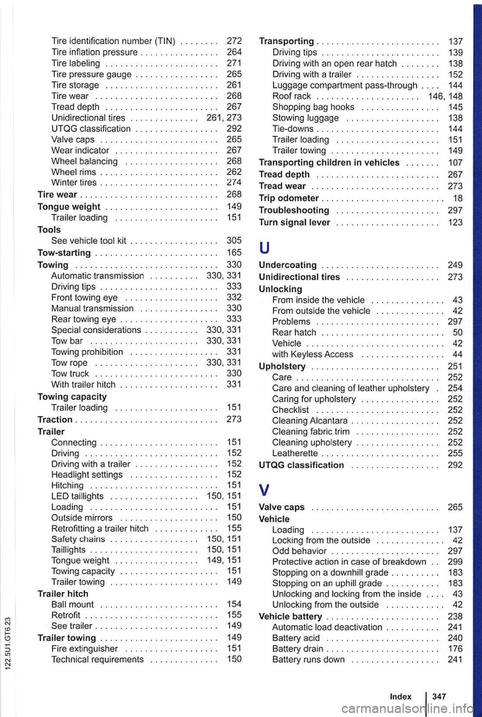 VOLKSWAGEN GOLF MK6 2012  Owners Manual Tire identification  number . . .  . . .  . .  272 
Tire i nflation  pressure  . .  . . . .  . . .  . .  . . . .  . 264 
Tire 
. .  . . 261,  273 
UTQG  classification  . . .  . . . .  . .  . .  . . .