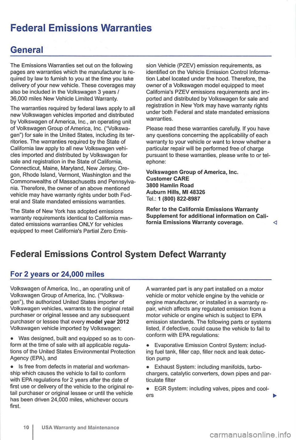 VOLKSWAGEN GOLF MK6 2012  Owners Manual Federal Emissions  Warranties 
The Emissions Warranties set out on the  following 
pages  are warran ties  which  the m anu facturer  is  re­
quired  by l
aw to furnish  to you  at  the  time  you ta