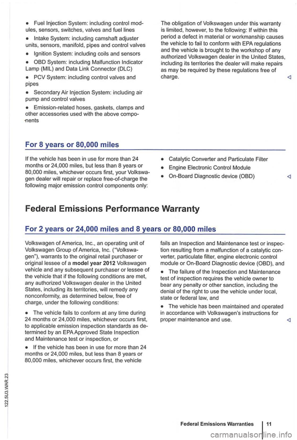 VOLKSWAGEN GOLF MK6 2012  Owners Manual System: sensors,  switches, 
camsha ft adjuster 
units,  sensors, 
System: Lamp 
Secondary  Air air 
pump  and 
and 
other  accessories  used with the above 
For  8 years  or 
has been  in use  for mo