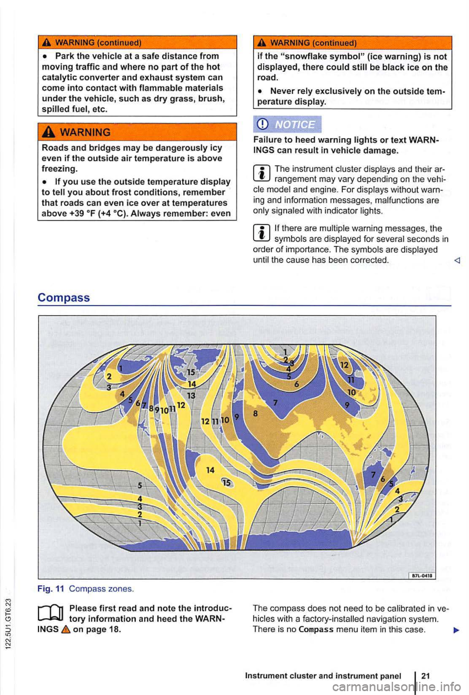 VOLKSWAGEN GOLF 2012  Owners Manual Park the 
etc. 
Roads  and bridges may be dangerously icy 
even if the outside air temperature is above freezing . 
you use the outside temperature 
remember : even 
Compass 
Fig . 11 Compass zones . 