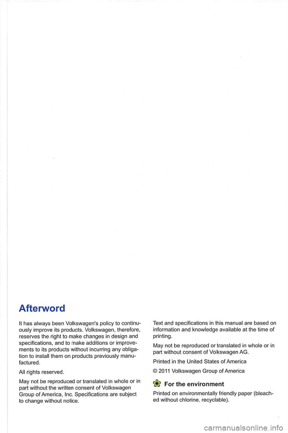 VOLKSWAGEN GOLF 2012  Owners Manual Afterword 
has always  been Volkswagen s policy  to ously improve  its products.  Volkswagen,  therefore, 
reserves  the right to make  changes  in design  and 
specifications , and  to make  additio