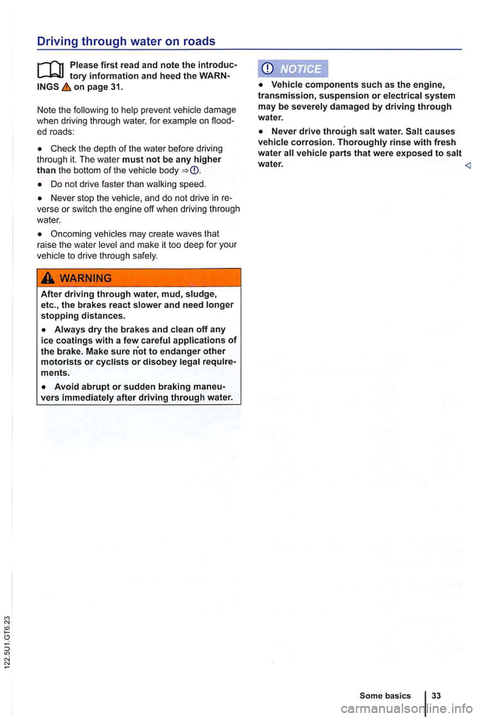VOLKSWAGEN GOLF 2012  Owners Manual N 
on page 31. 
Note  the 
Check  th e  depth of the  water  before  driving 
thr ough  it. The  wate r must not be any higher than  the bottom of th e body 
Do  not dr ive  faster  tha n wa lking  sp