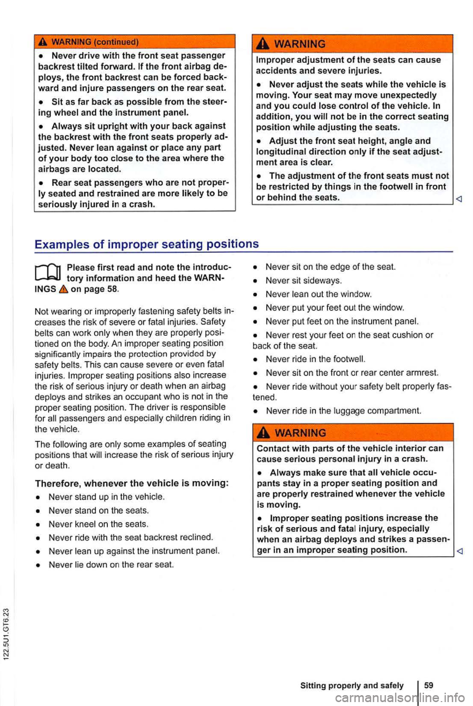 VOLKSWAGEN GOLF 2012  Owners Manual ment area is clear . 
on page 58. 
No t wea ring  or imp rope
rly fastening  safety belts creases the  risk  of seve re o r fatal  injuries . Safety 
be lts can  work  only w hen they are p roperly ti