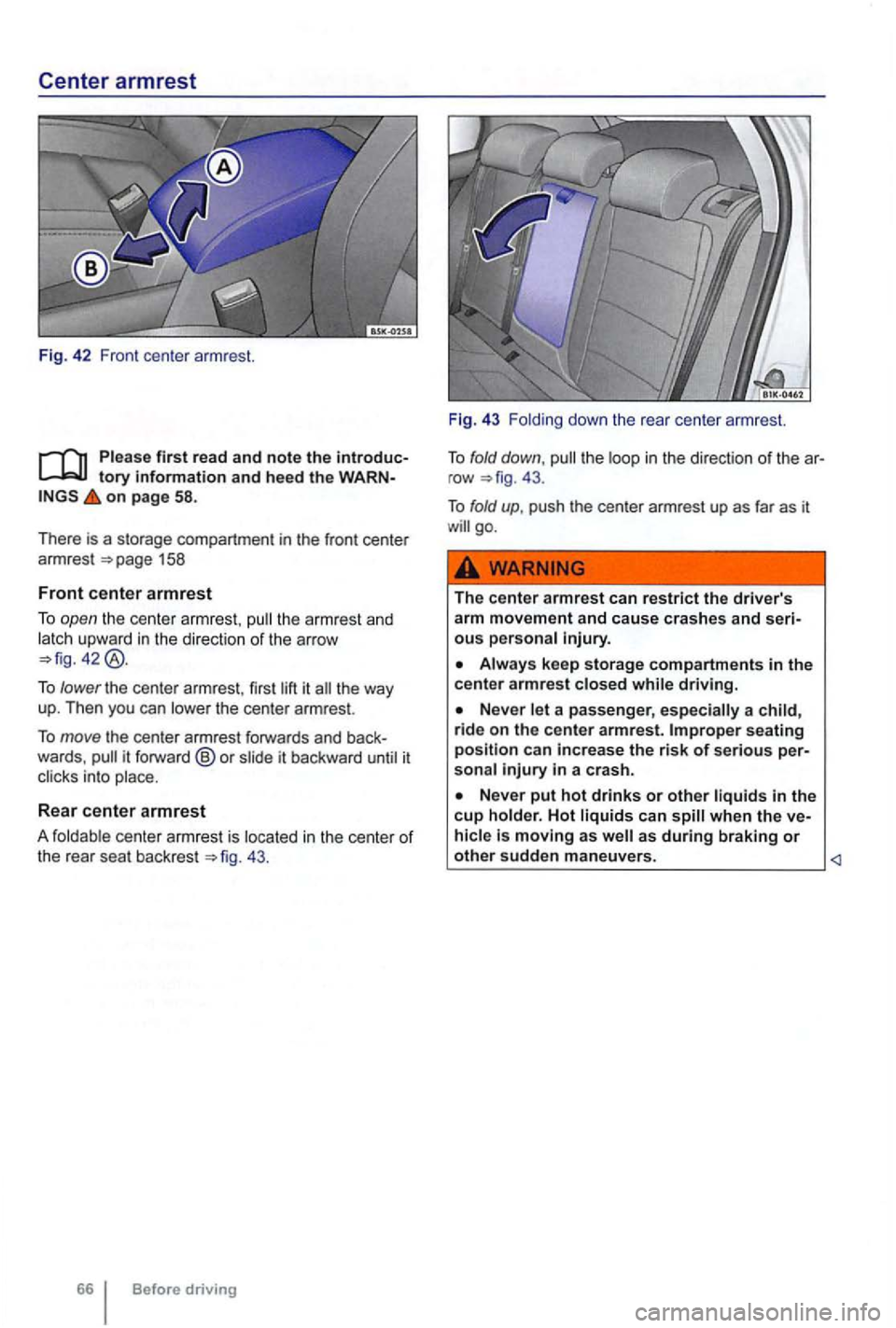 VOLKSWAGEN GOLF 2012  Owners Manual Center armrest 
Fig . 42  Front  center  arm rest. 
on page 58. 
There  is a storage  compartment  in the  front  center 
armrest 
the  armr est  an d 
latch  upward in the direction of the arrow 
To 
