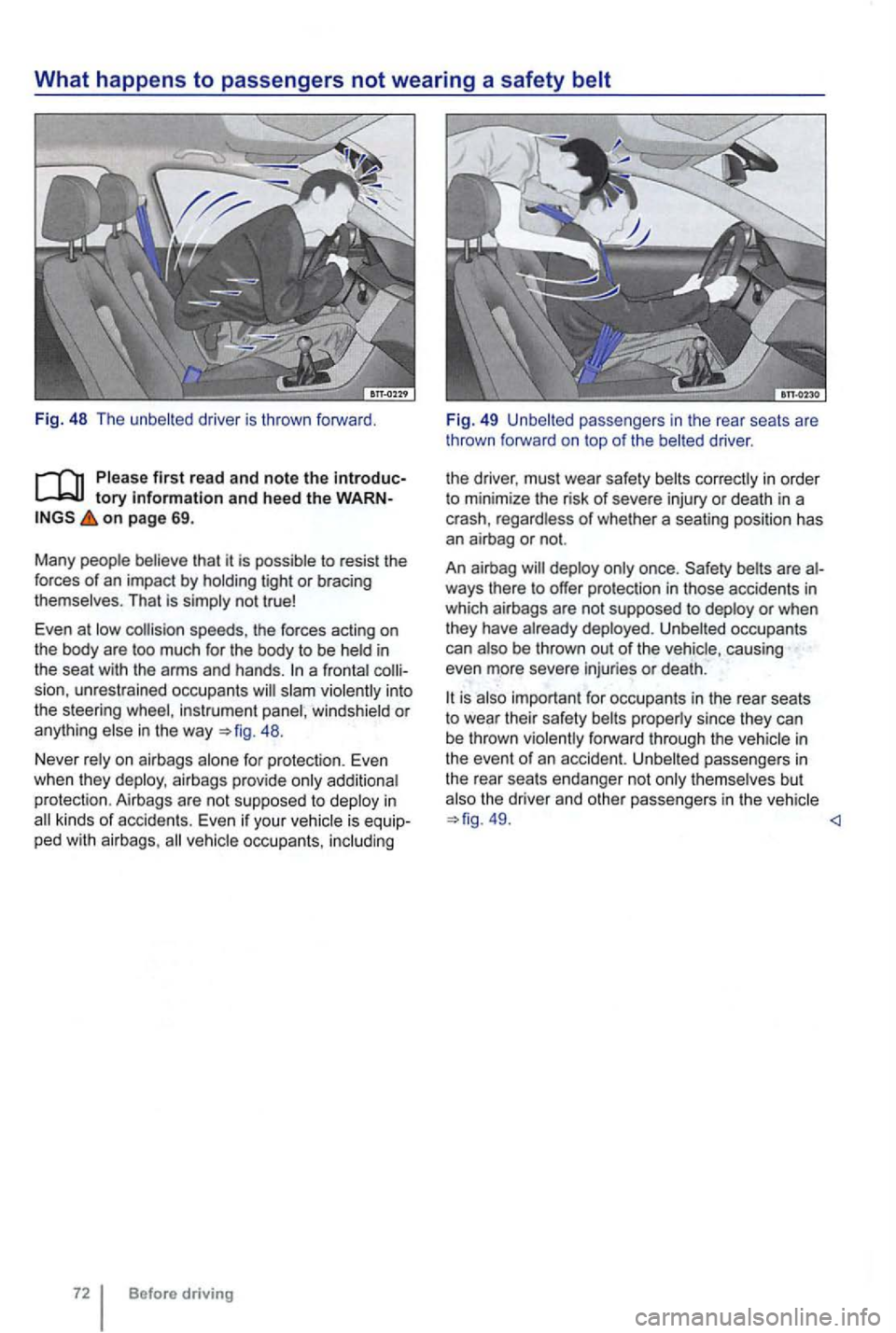 VOLKSWAGEN GOLF 2012  Owners Manual What happens to passengers not wearing  a safety 
driver  is thrown  forward. 
tory and hee d the WARN ­on  p age 69 . 
Many 
That  is 
in 
the  seat  with the arms  and hands . a into 
the  steering