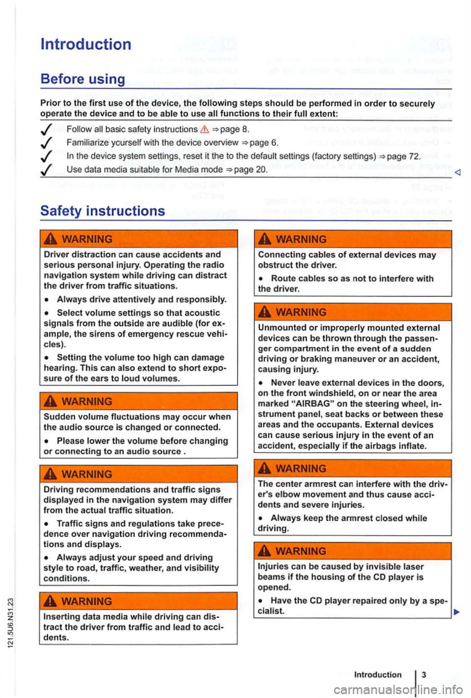 VOLKSWAGEN GOLF 2012 Owners Manual steps extent:
basic safety instructions =>page 8.
Use data media suit able for Media mode =>page <l
driving can distract the driver from traffic situations.
cles).
Setting the too high can VOLKSWAGEN GOLF 2012 Owners Manual steps extent:
basic safety instructions =>page 8.
Use data media suit able for Media mode =>page <l
driving can distract the driver from traffic situations.
cles).
Setting the too high can