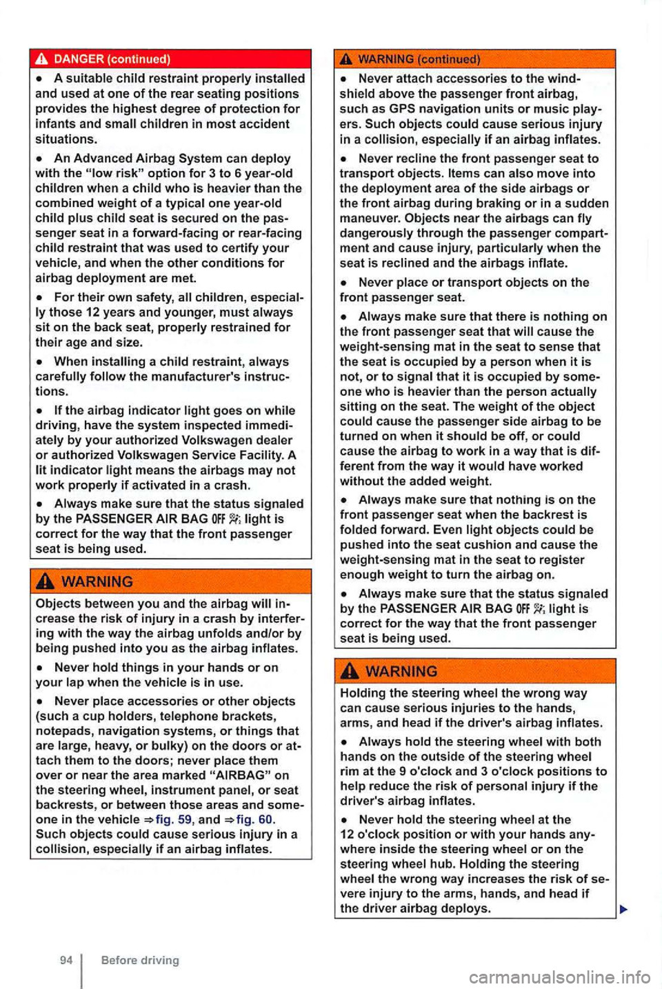 VOLKSWAGEN GOLF 2012  Owners Manual option for 3 to 6 
and when the other conditions for airbag 
A 
wARN 
heavy, or 
Before driving 
ers.  