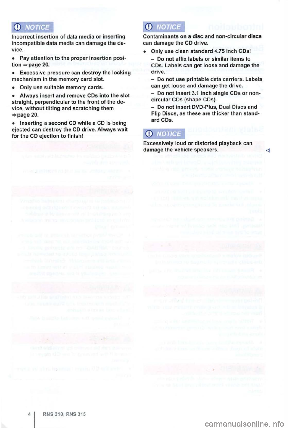 VOLKSWAGEN GOLF 2012  Owners Manual insertion of data  m edia or inserting incompatible data  media  can damage the de­
v ice . 
the  memory  card slot. 
Always and remove into the 
a  second while a drive. Always wait for the ejection
