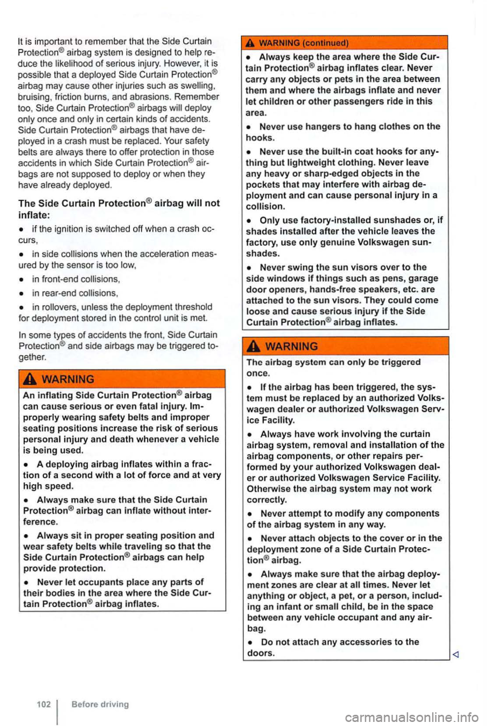 VOLKSWAGEN GOLF 2012 Owners Manual Curtain
P rotectio n® airbag system is designed to help re
du ce the likelihood of serious injury. H owever , it is
possible that a de plo yed
brui sing, frict ion burns , an d abra VOLKSWAGEN GOLF 2012 Owners Manual Curtain
P rotectio n® airbag system is designed to help re
du ce the likelihood of serious injury. H owever , it is
possible that a de plo yed
brui sing, frict ion burns , an d abra
