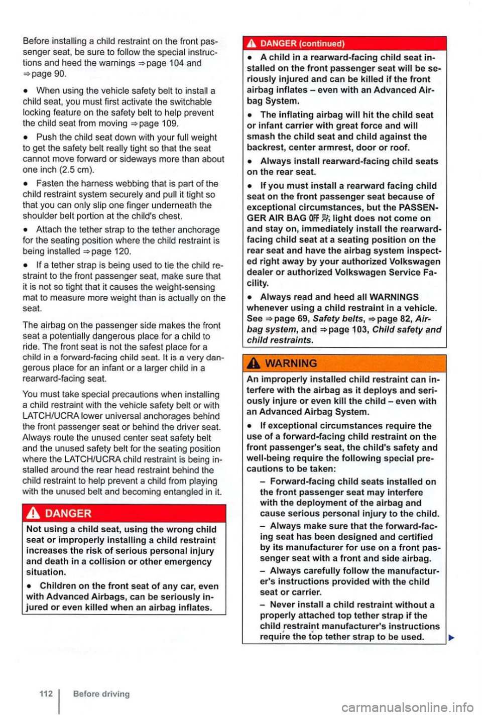 VOLKSWAGEN GOLF 2012 Owners Manual Before installing a restraint on the front pas
senger seat, be sure to
1 and
When using the vehicle safety to install a seat, you must first activate the switc hable
l ock ing fea t VOLKSWAGEN GOLF 2012 Owners Manual Before installing a restraint on the front pas
senger seat, be sure to
1 and
When using the vehicle safety to install a seat, you must first activate the switc hable
l ock ing fea t