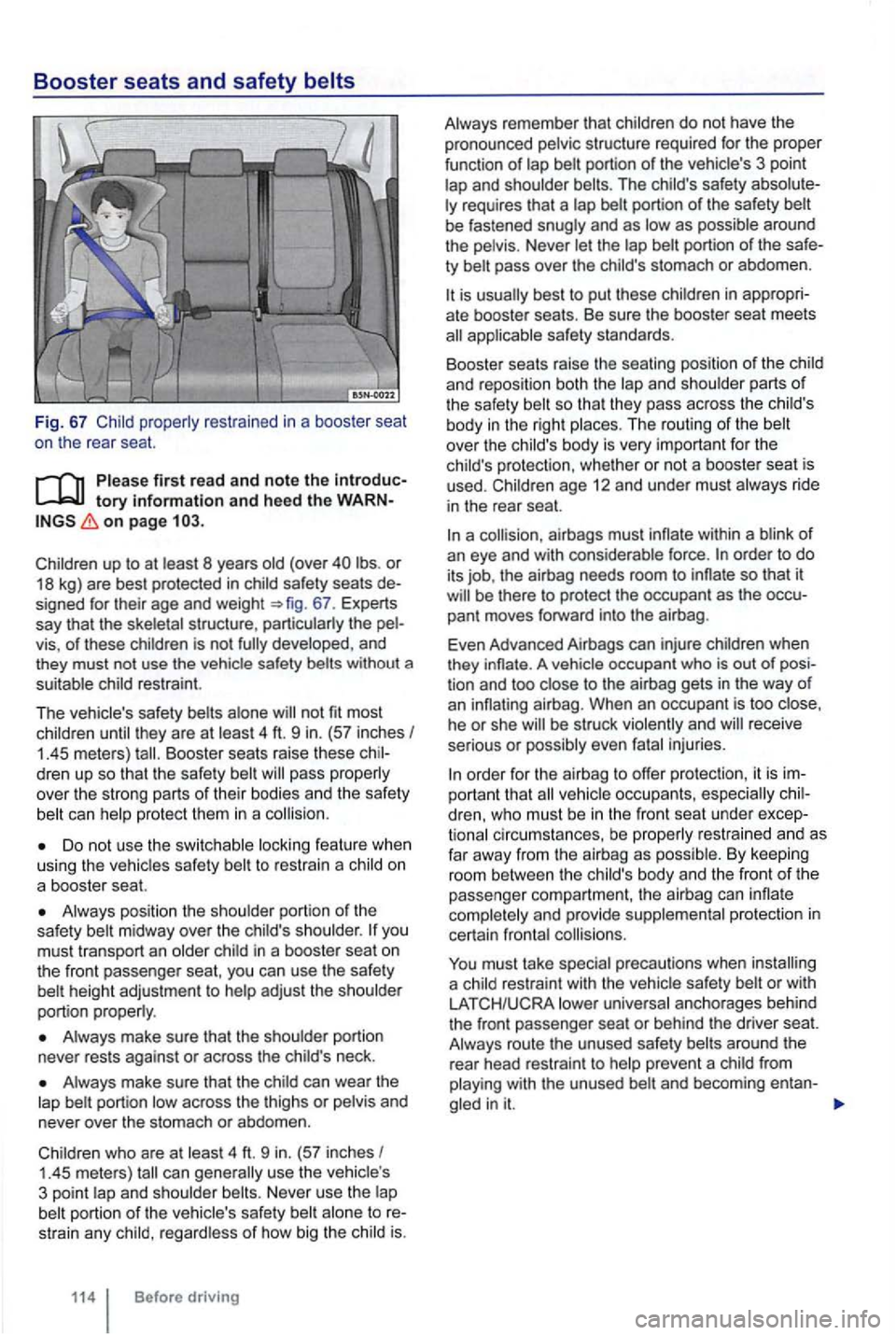 VOLKSWAGEN GOLF 2012 Owners Manual Booster seats and safety
first read and note the introduc
on page
or 18 kg) are best protected in
the vis, of these and
they must not use the restraint.
T
he not fit most
Booster seats rai VOLKSWAGEN GOLF 2012 Owners Manual Booster seats and safety
first read and note the introduc
on page
or 18 kg) are best protected in
the vis, of these and
they must not use the restraint.
T
he not fit most
Booster seats rai