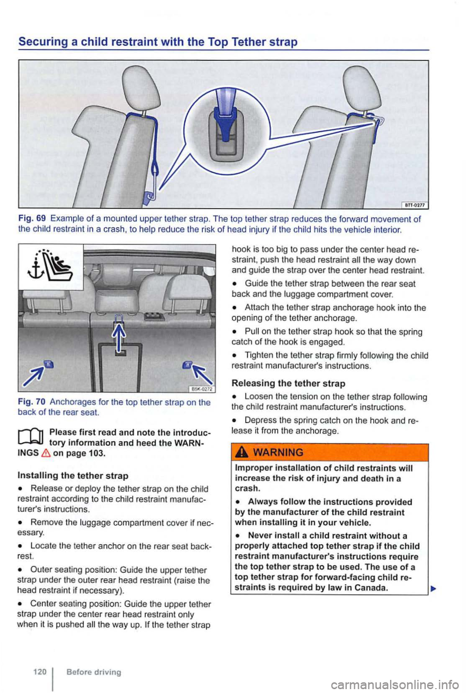 VOLKSWAGEN GOLF 2012 Owners Manual Securing a child restraint with the Top Tether strap
Fig. 69 of a mounted upper tether strap . The top tether strap reduces the forward movement of the restraint in a crash. to reduce the VOLKSWAGEN GOLF 2012 Owners Manual Securing a child restraint with the Top Tether strap
Fig. 69 of a mounted upper tether strap . The top tether strap reduces the forward movement of the restraint in a crash. to reduce the