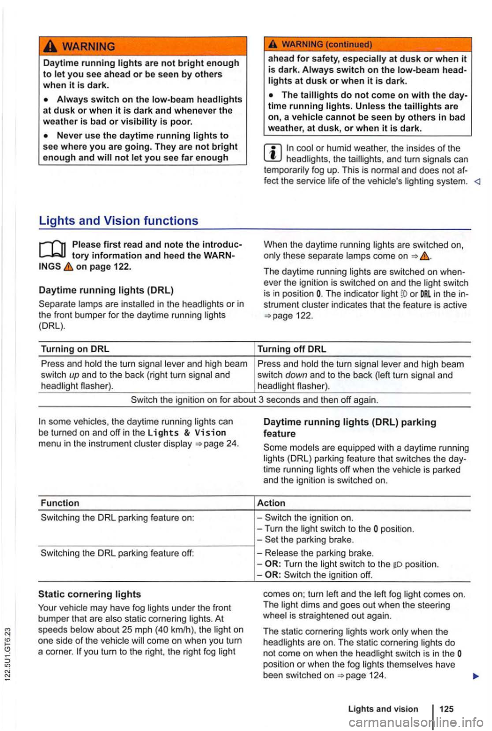 VOLKSWAGEN GOLF 2012 Owners Manual are not bright enough to le t you see ahead or be see n by others when it is dark.
not let you see far enough
Lights and
tory information and the WARNon page 122.
Daytime running
lamps are VOLKSWAGEN GOLF 2012 Owners Manual are not bright enough to le t you see ahead or be see n by others when it is dark.
not let you see far enough
Lights and
tory information and the WARNon page 122.
Daytime running
lamps are