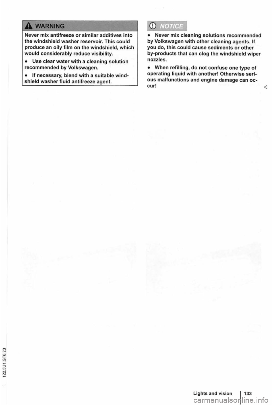 VOLKSWAGEN GOLF 2012  Owners Manual additives into the washer reservoir. This which 
washer antifreeze  agent. 
recommended by 
and engine  damage  can oc-
Lights and  vision  