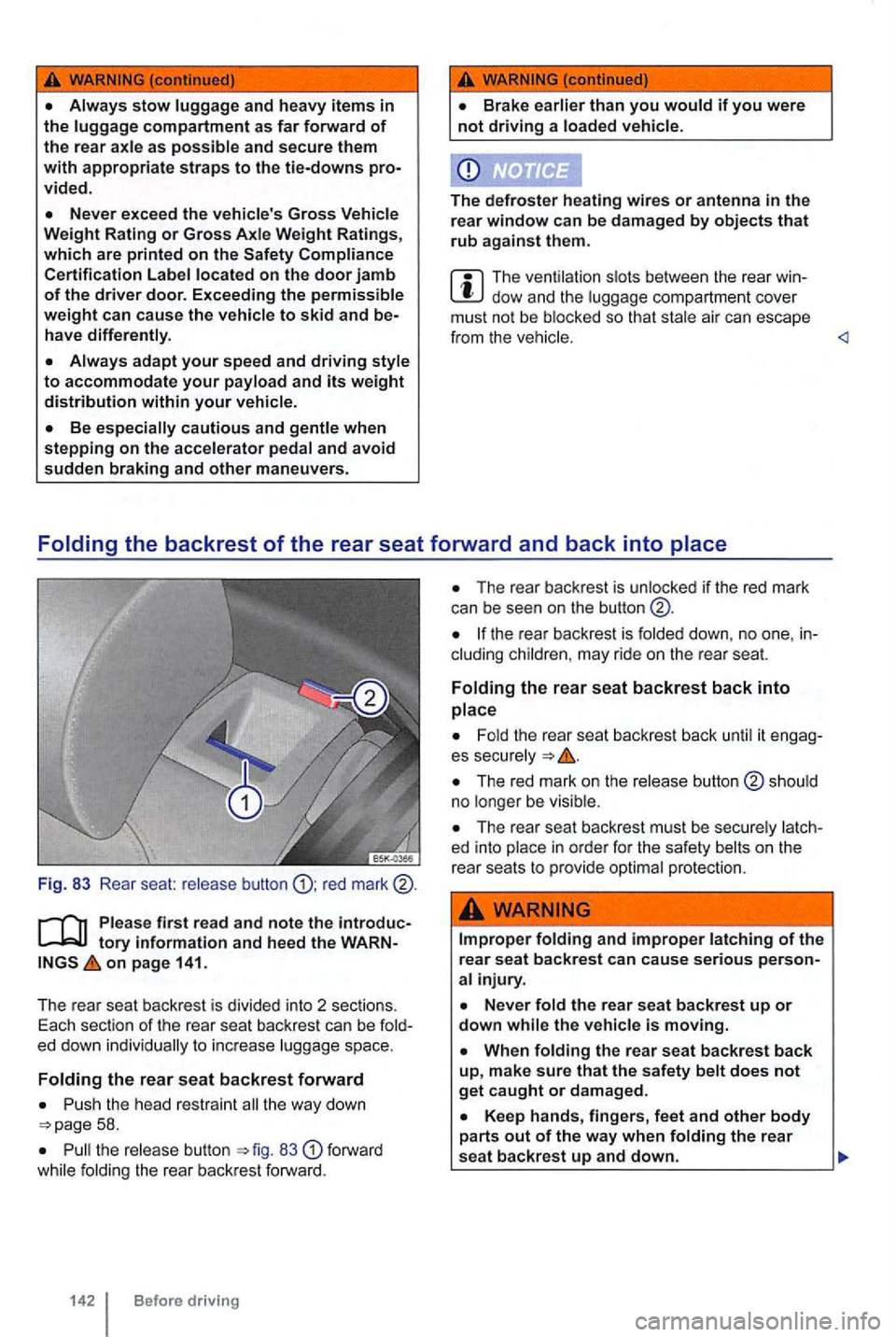 VOLKSWAGEN GOLF 2012  Owners Manual vided. 
The ventilation  slo ts  between  the rear dow  and the luggage  compartme nt cover 
must not  be  blocked  so that  stale  air can  escape 
from  the  veh ic le . <l 
Folding the backrest of 