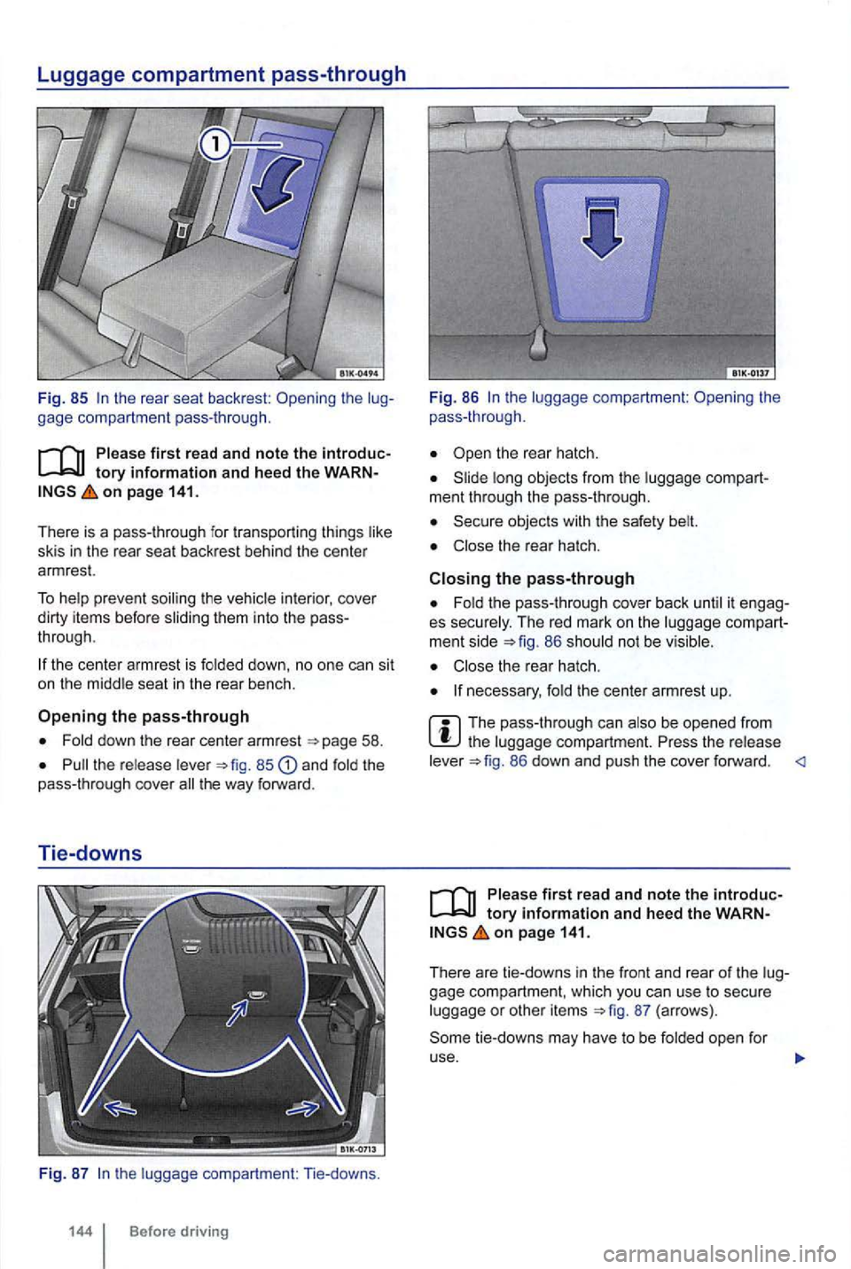 VOLKSWAGEN GOLF 2012  Owners Manual Luggage compartment pass-through 
Fig. 85 gage  compartmen t pass -th roug h. 
first  r ead and note  the introduc­
o n  p age 141. 
There  is a pass-through  for  transporting  things 
skis in the  