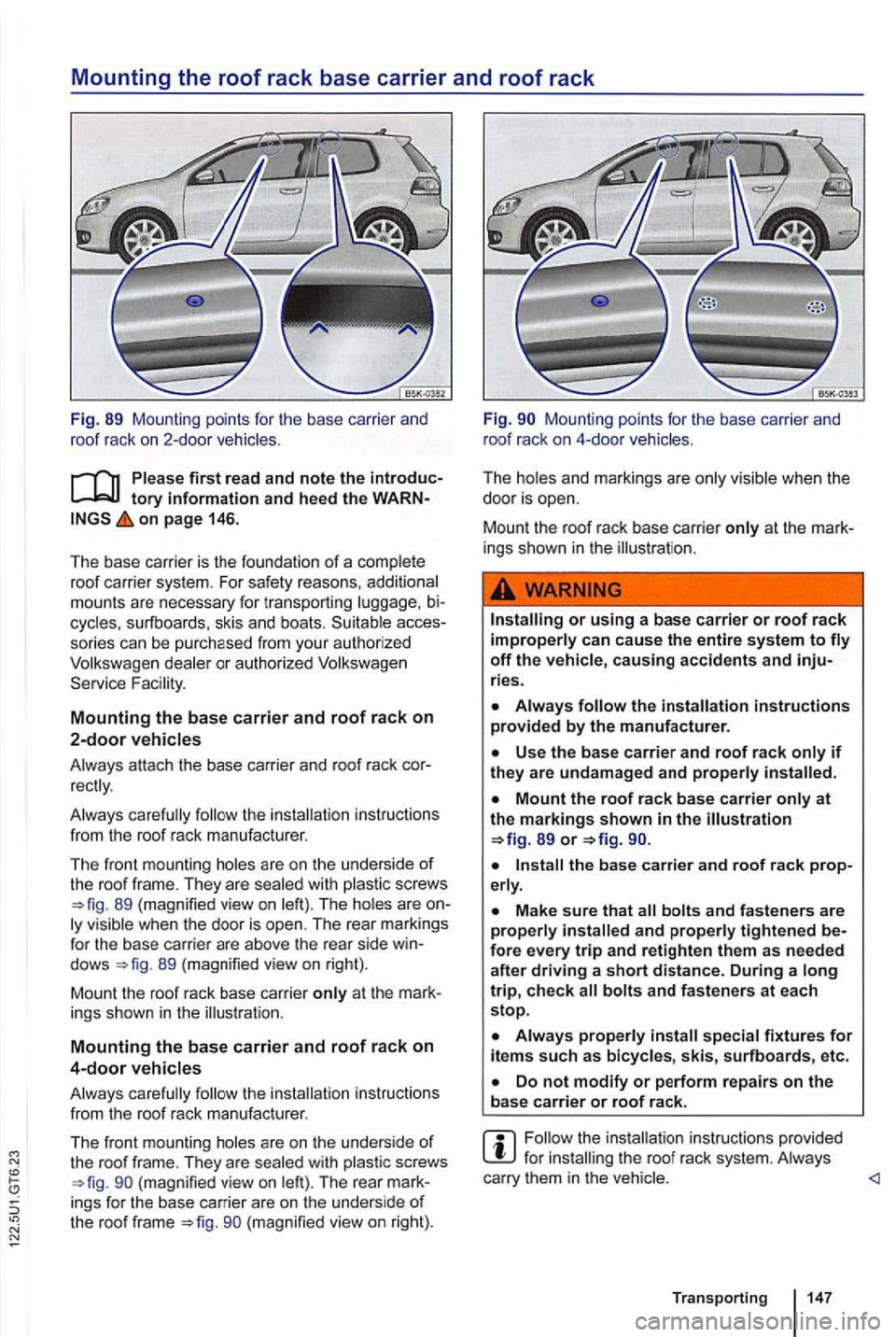 VOLKSWAGEN GOLF 2012 Owners Manual Mounting the roof rack base carrier an d roof rack
Fig . 89 Mounting points for the base carrier and
r oof rack on 2-door vehicles .
on page 146.
Th e base carrier is th e foundation VOLKSWAGEN GOLF 2012 Owners Manual Mounting the roof rack base carrier an d roof rack
Fig . 89 Mounting points for the base carrier and
r oof rack on 2-door vehicles .
on page 146.
Th e base carrier is th e foundation
