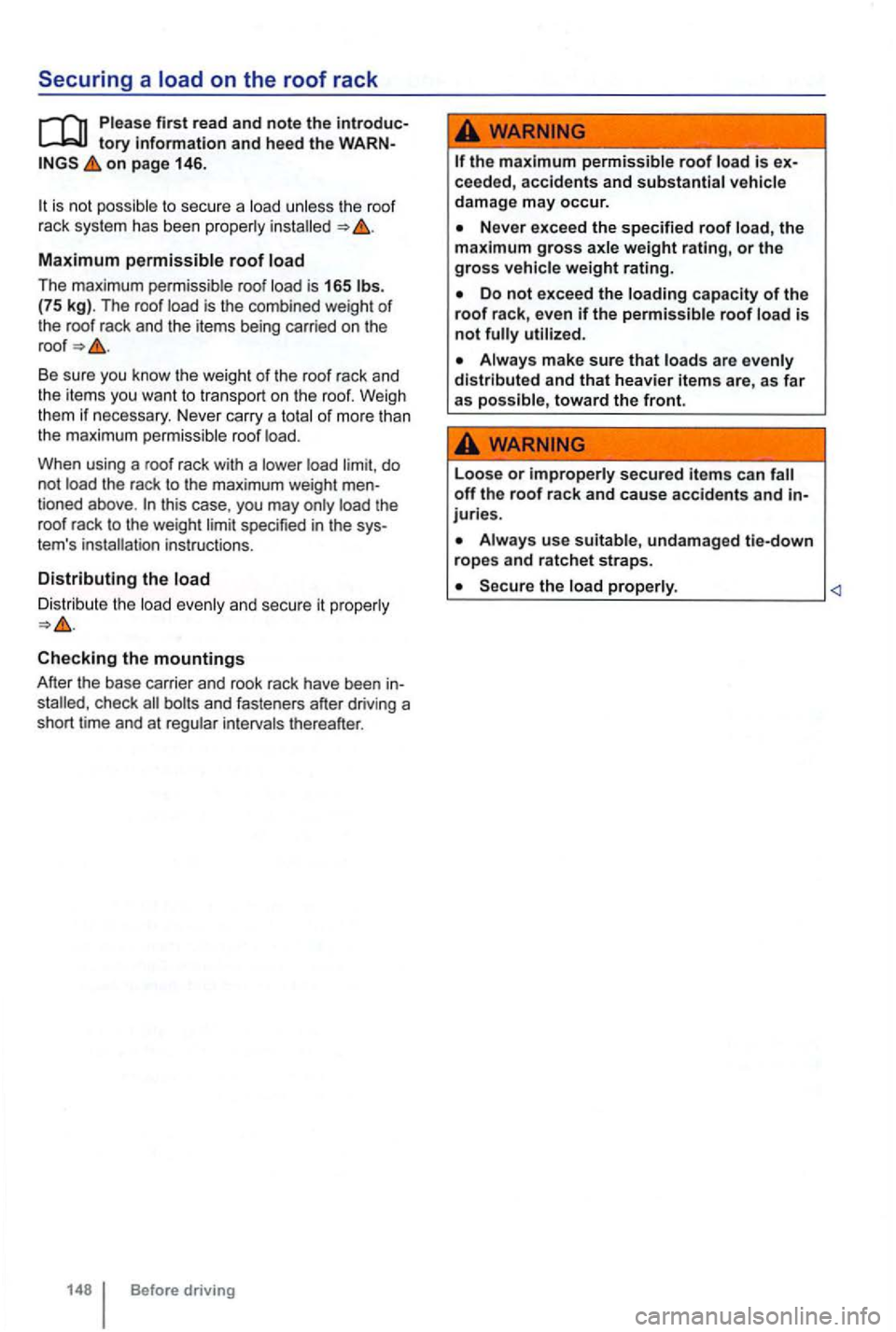 VOLKSWAGEN GOLF 2012  Owners Manual Securing a load on the roof rack 
first read  and note  the introduc­
on page  146. 
to  sec ure a the roof rack  sys tem  has  been 
Maximum 
The  maximum roof is  165 (75  kg). T he  roof 
Be  sure