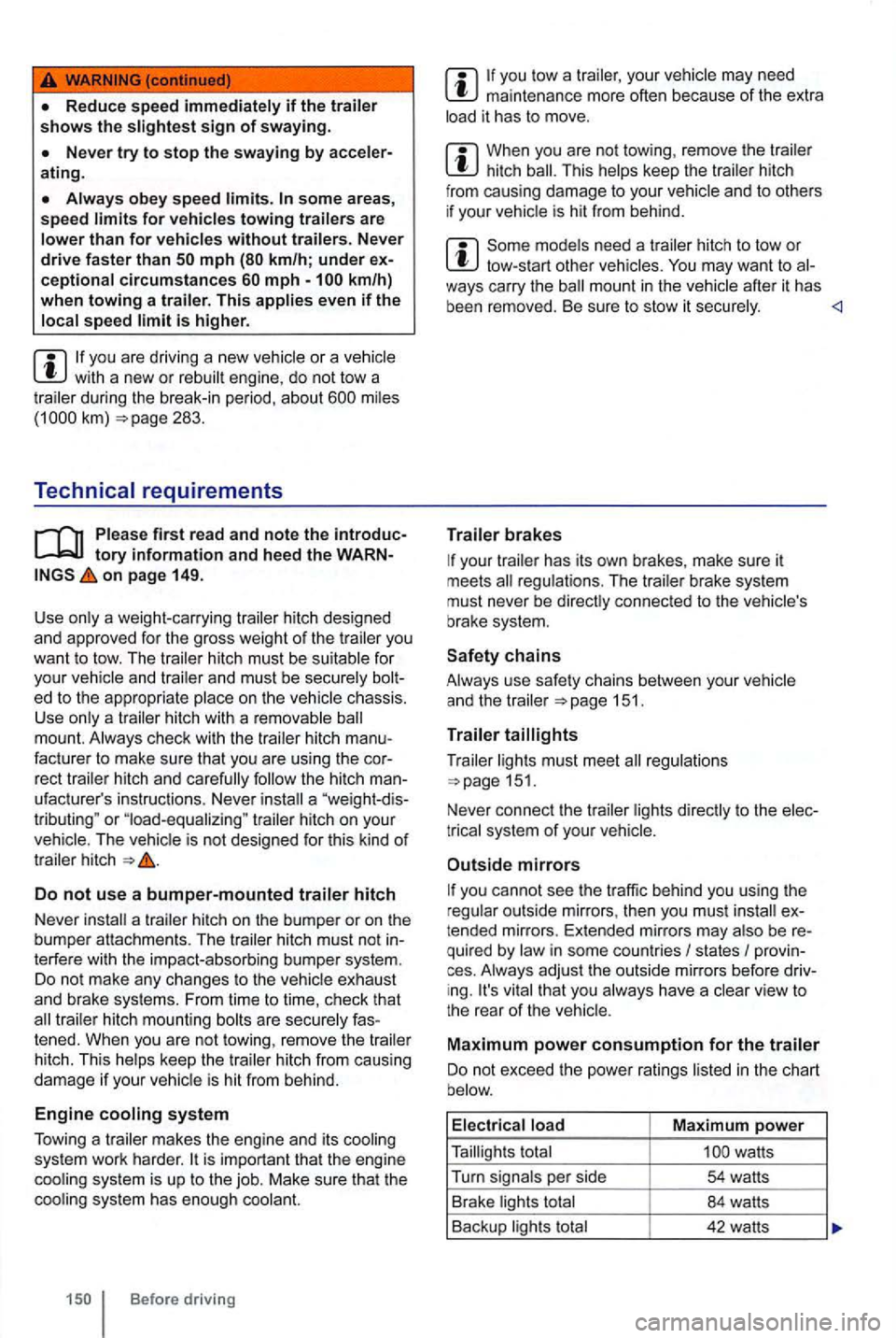 VOLKSWAGEN GOLF 2012 Owners Manual some area s, speed
is higher.
you are driv ing a new vehicle or a ve hicle with a new or rebui lt engine, do not tow a during the break-in period, about 283.
Technical requirements
VOLKSWAGEN GOLF 2012 Owners Manual some area s, speed
is higher.
you are driv ing a new vehicle or a ve hicle with a new or rebui lt engine, do not tow a during the break-in period, about 283.
Technical requirements