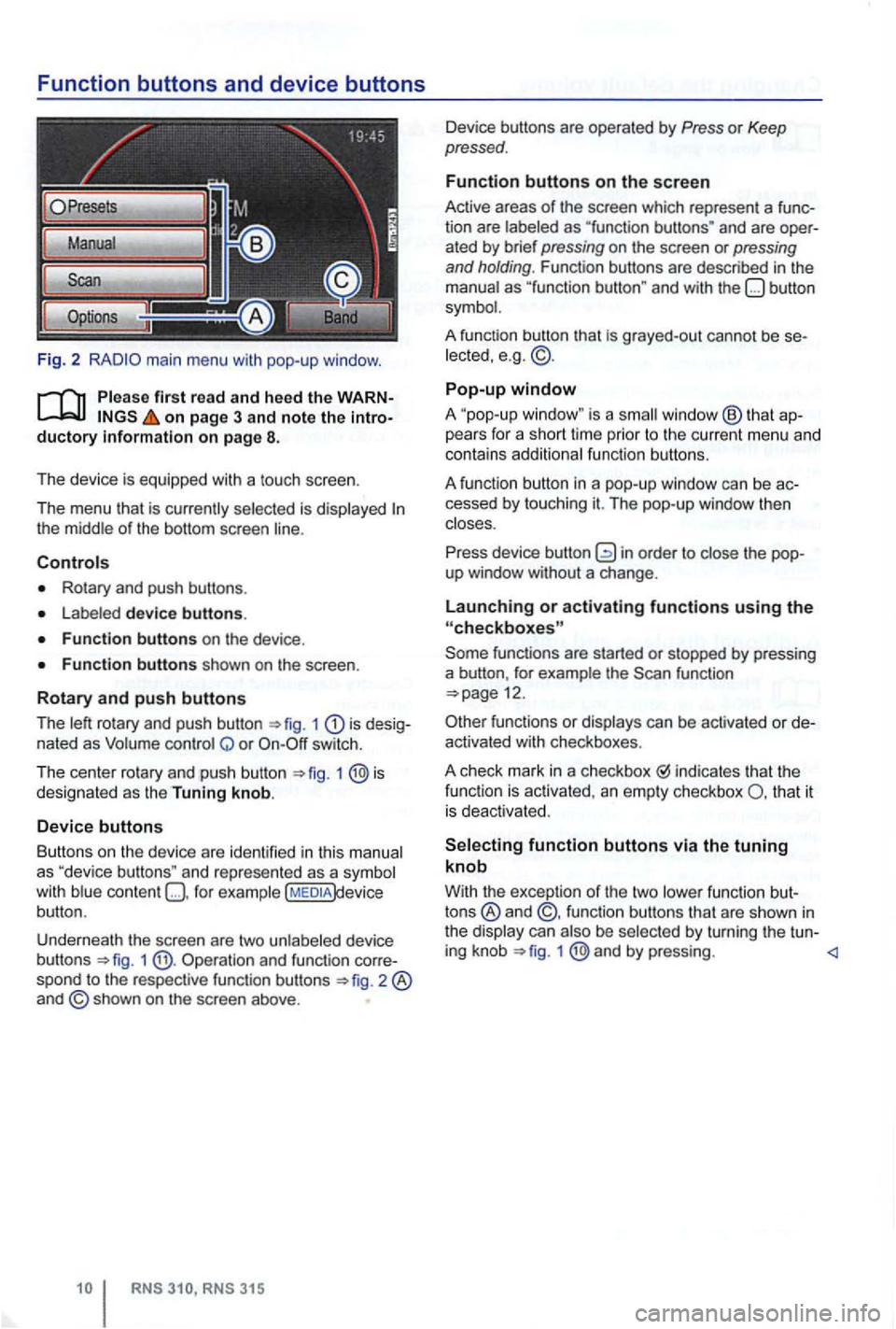 VOLKSWAGEN GOLF 2012 Owners Manual Function buttons and device buttons
Fig. 2
on page 3 and note the
Rotary and push buttons .
device buttons.
1 is nated as Q or switch.
T he cen t
er rotary and push button 1 designated a VOLKSWAGEN GOLF 2012 Owners Manual Function buttons and device buttons
Fig. 2
on page 3 and note the
Rotary and push buttons .
device buttons.
1 is nated as Q or switch.
T he cen t
er rotary and push button 1 designated a