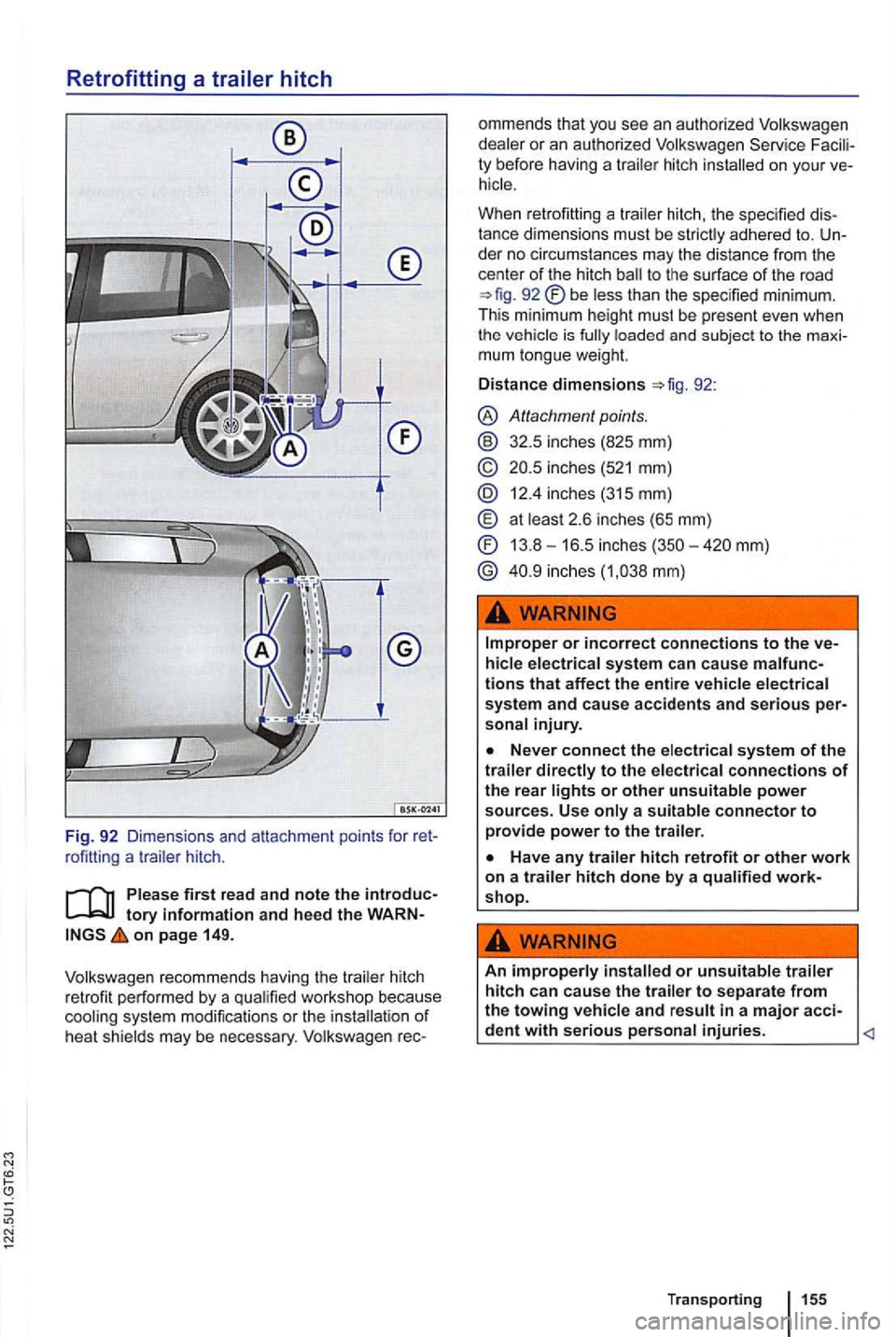 VOLKSWAGEN GOLF 2012 Owners Manual Retrofitting a
Fig. 92 Dimensions and attachme nt poin ts for ret
r ofitti ng a trai le r hitc h.
tory information and heed the WARN on page 149.
Vo lkswage n recommends havi
ng the tr VOLKSWAGEN GOLF 2012 Owners Manual Retrofitting a
Fig. 92 Dimensions and attachme nt poin ts for ret
r ofitti ng a trai le r hitc h.
tory information and heed the WARN on page 149.
Vo lkswage n recommends havi
ng the tr