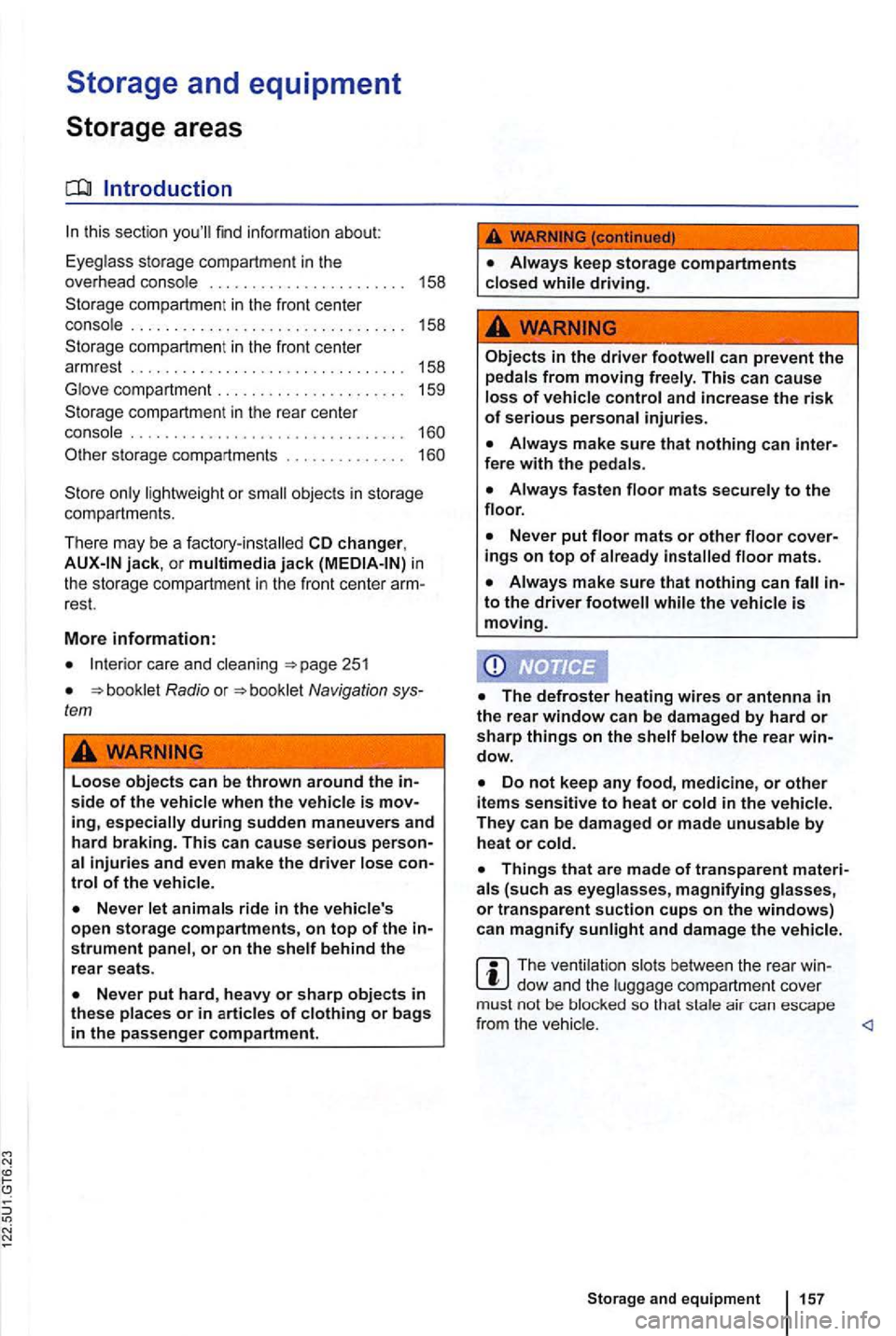 VOLKSWAGEN GOLF 2012  Owners Manual this sect io n find  inf ormati on  about: 
Eyeg lass  storage  compa rtment in  the 
o ve rhe ad  cons ole  .  . . .  . .  . . .  . . .  . . . .  . . .  . . .  .  158 
compart ment in  the  front  ce