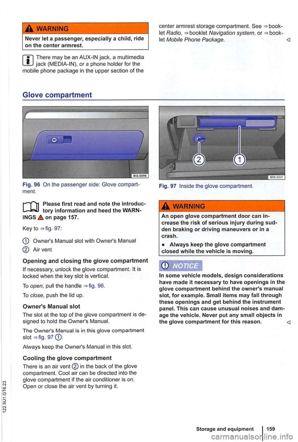 VOLKSWAGEN GOLF 2012 Owners Manual Never l et a passenger, espec ially a child, ride
o n the center armrest.
jack, a multimedia jack
t he passenger side: Glove ment.
on page 157.
Key to
97:
Manual slot with
Airvent
an VOLKSWAGEN GOLF 2012 Owners Manual Never l et a passenger, espec ially a child, ride
o n the center armrest.
jack, a multimedia jack
t he passenger side: Glove ment.
on page 157.
Key to
97:
Manual slot with
Airvent
an