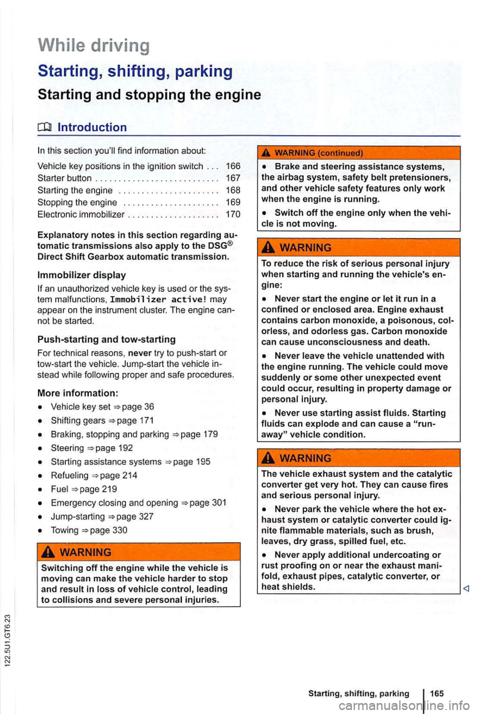 VOLKSWAGEN GOLF 2012  Owners Manual Explanatory notes in this section regarding tomatic transmissions Direct 
an unauthorized  vehicle key is  used or the  sys­
tem mal functions , Immobilizer active! may 
appear on the  instrument 
st