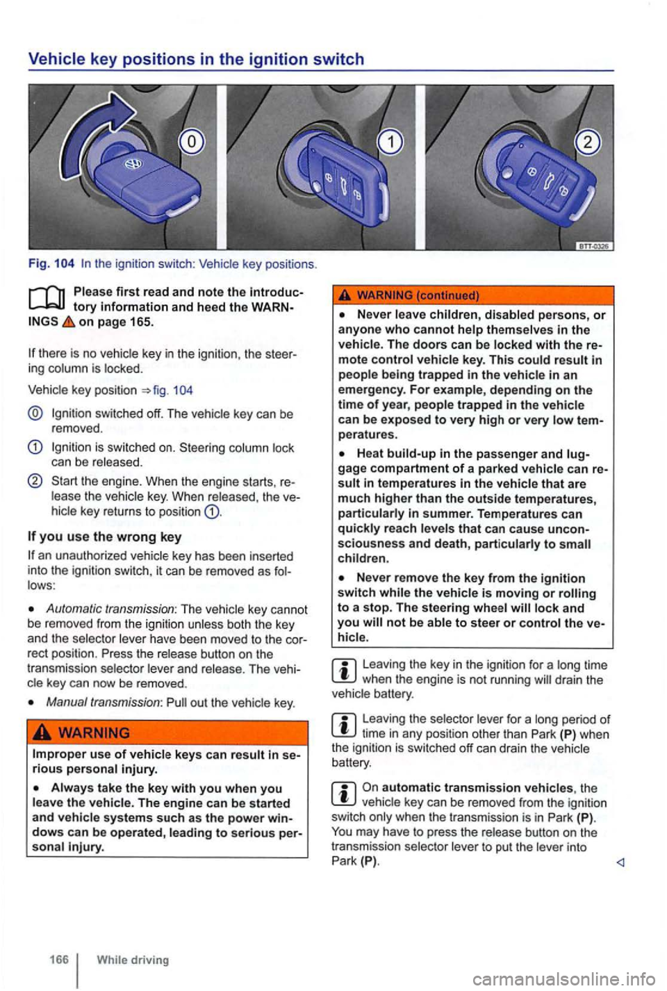 VOLKSWAGEN GOLF 2012 Owners Manual Fig.
tory information and heed the on page 165.
there is no key in the ignition, the
key posi tio n
key can be
r emoved .
Ignit ion is switched on . S teering
the engi ne. When the e VOLKSWAGEN GOLF 2012 Owners Manual Fig.
tory information and heed the on page 165.
there is no key in the ignition, the
key posi tio n
key can be
r emoved .
Ignit ion is switched on . S teering
the engi ne. When the e