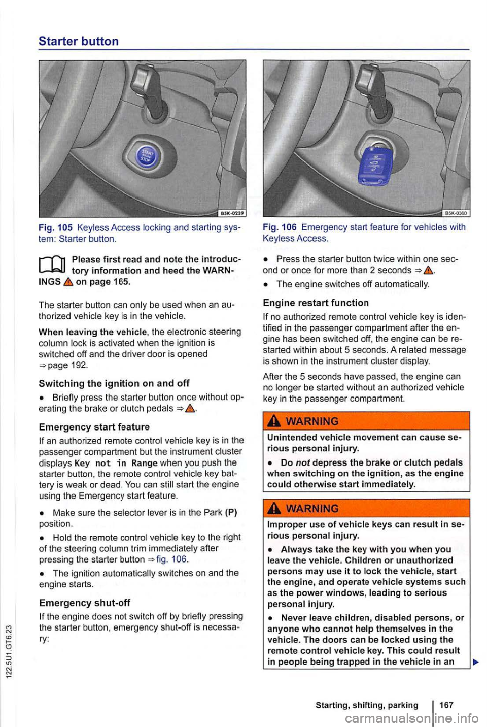 VOLKSWAGEN GOLF 2012 Owners Manual Keyless Access locking and starting sys
tem :
on page 165.
The starter button
be used when an au
t horized
the elec tronic steering is ac tivated when the ignit io n is
swi tched VOLKSWAGEN GOLF 2012 Owners Manual Keyless Access locking and starting sys
tem :
on page 165.
The starter button
be used when an au
t horized
the elec tronic steering is ac tivated when the ignit io n is
swi tched