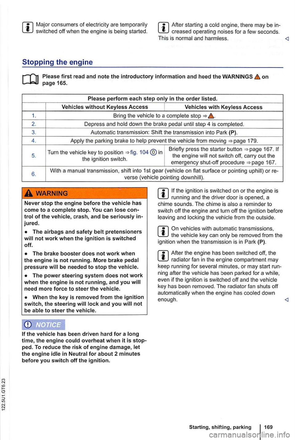 VOLKSWAGEN GOLF 2012 Owners Manual Major con sumers of are sw itched off when the engine is being started .
Stopping the engine
After start ing a engin e, there may be creased operating noises fo r a few seconds .
This VOLKSWAGEN GOLF 2012 Owners Manual Major con sumers of are sw itched off when the engine is being started .
Stopping the engine
After start ing a engin e, there may be creased operating noises fo r a few seconds .
This