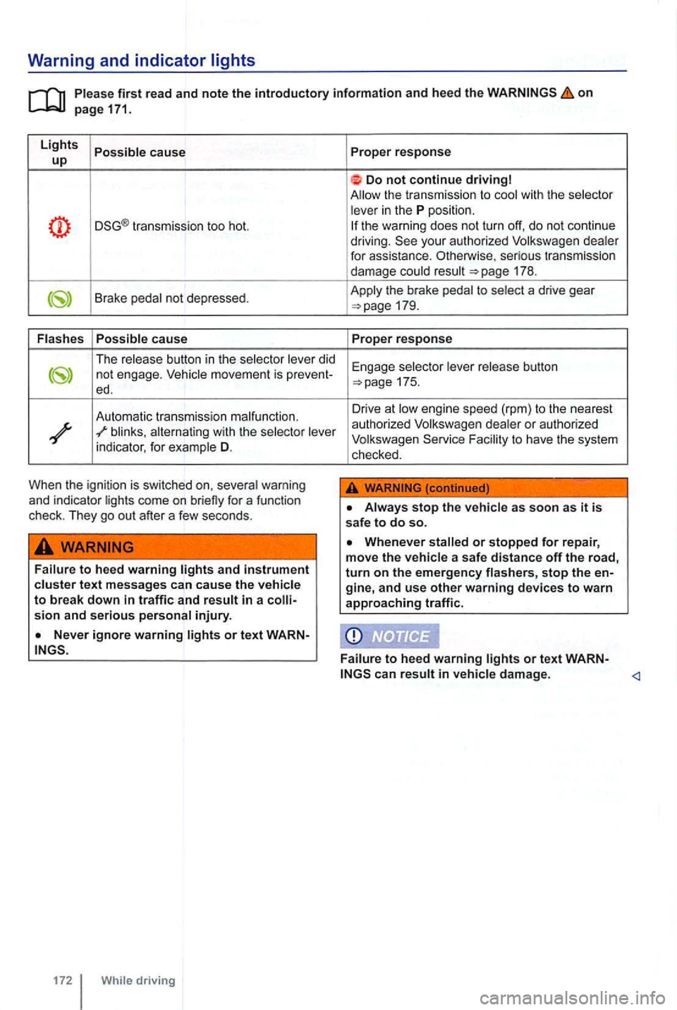 VOLKSWAGEN GOLF 2012  Owners Manual Warning and indica tor  lights 
on page 171. 
L
ights Possible  cause up 
transmission  too hot. 
Brake  pedal not depressed. 
Flash es Possible 
cause 
The release  button in the  selector  lever did