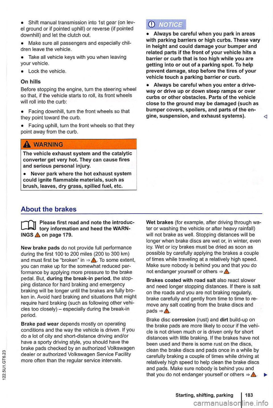 VOLKSWAGEN GOLF 2012 Owners Manual transmission into 1st gear (on
and the out.
keys with you when
Before stopping the en gine, turn the steer ing so th at, if the starts to into the curb :
turn the fro nt
Facing
The
on VOLKSWAGEN GOLF 2012 Owners Manual transmission into 1st gear (on
and the out.
keys with you when
Before stopping the en gine, turn the steer ing so th at, if the starts to into the curb :
turn the fro nt
Facing
The
on