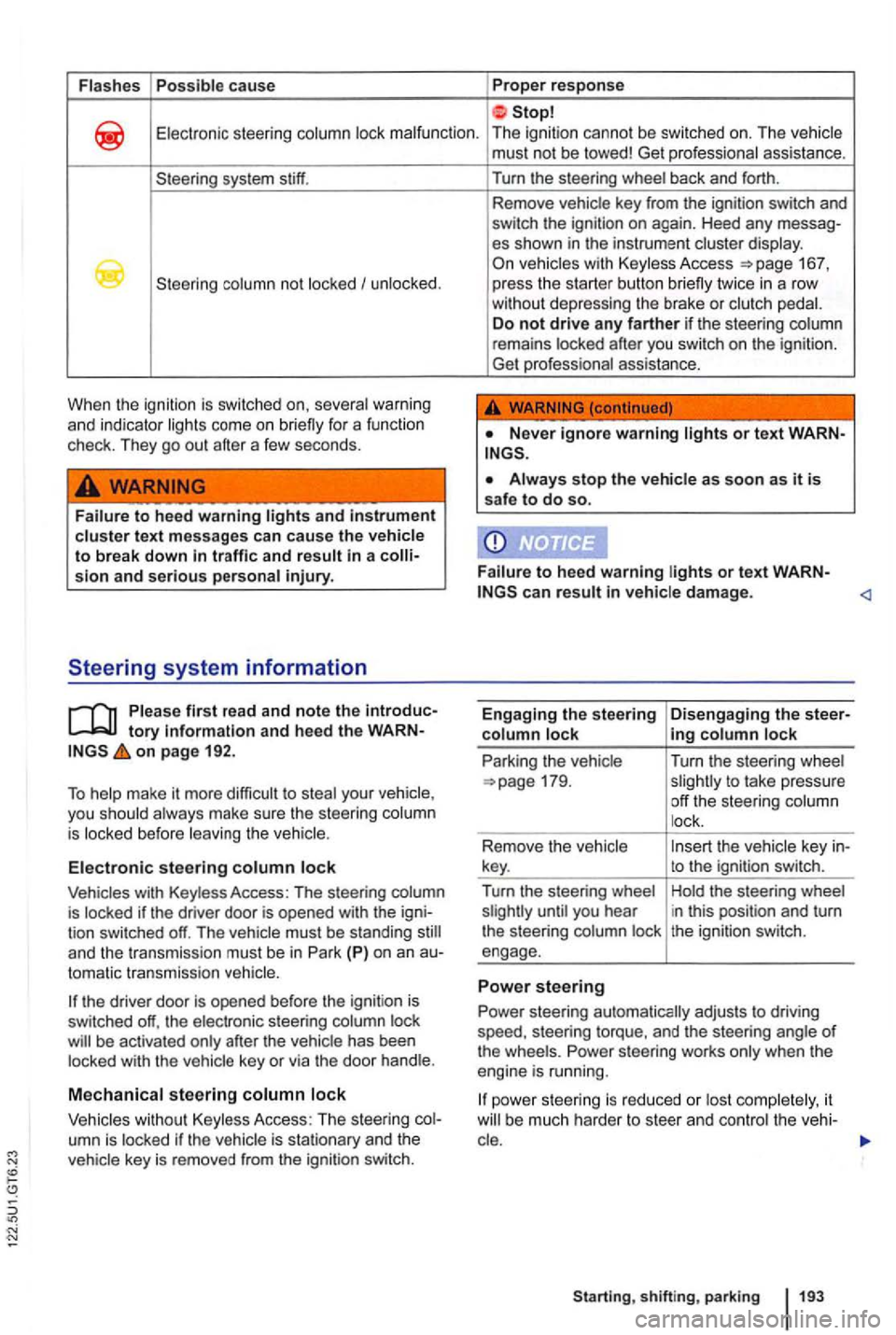 VOLKSWAGEN GOLF 2012 Owners Manual Flashes Possible ca use Proper response
Electronic steering column lock malfunction . The ignition cannot be switched on. The vehicle
system stiff.
column not locked I unlocked .
When th VOLKSWAGEN GOLF 2012 Owners Manual Flashes Possible ca use Proper response
Electronic steering column lock malfunction . The ignition cannot be switched on. The vehicle
system stiff.
column not locked I unlocked .
When th