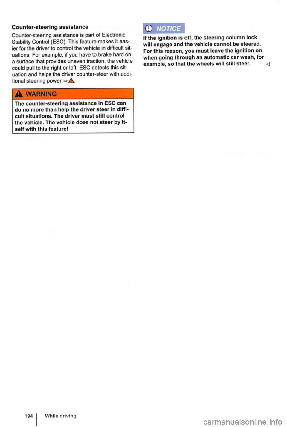 VOLKSWAGEN GOLF 2012  Owners Manual Counter-steering assistance 
Counter-steering assistance is part of Electronic 
Stability  Control (ESC). This feature  makes  it ier for  the  driver to control  the vehic le  in  difficult 
uation a