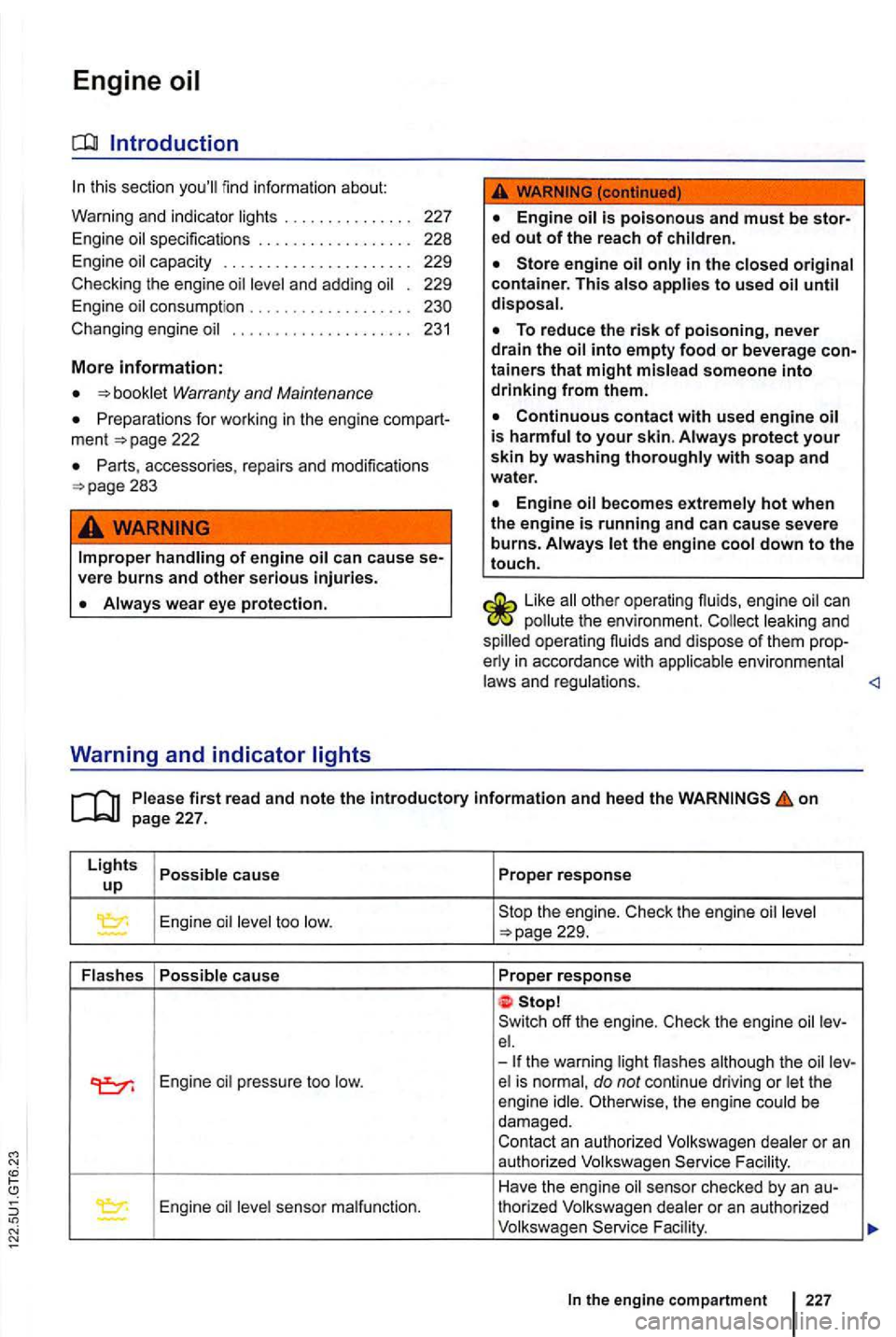 VOLKSWAGEN GOLF 2012 Owners Manual Engine oil
find information about:
Wa rning a
nd indicator . . . . . . . . . . . . . . . 227
Engin e oil specifications . . . . . . . . . . . . . . . . . . 228
Engin e oil capac i VOLKSWAGEN GOLF 2012 Owners Manual Engine oil
find information about:
Wa rning a
nd indicator . . . . . . . . . . . . . . . 227
Engin e oil specifications . . . . . . . . . . . . . . . . . . 228
Engin e oil capac i