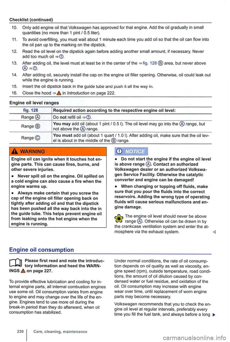 VOLKSWAGEN GOLF 2012 Owners Manual (continued)
qu ant ities ( n o mo re than 1 pint I liter).
11 . To av oid you mu st wait about 1 minute each tim e you add so that th e oil ca n n ow into the oil p an up to th e marki VOLKSWAGEN GOLF 2012 Owners Manual (continued)
qu ant ities ( n o mo re than 1 pint I liter).
11 . To av oid you mu st wait about 1 minute each tim e you add so that th e oil ca n n ow into the oil p an up to th e marki