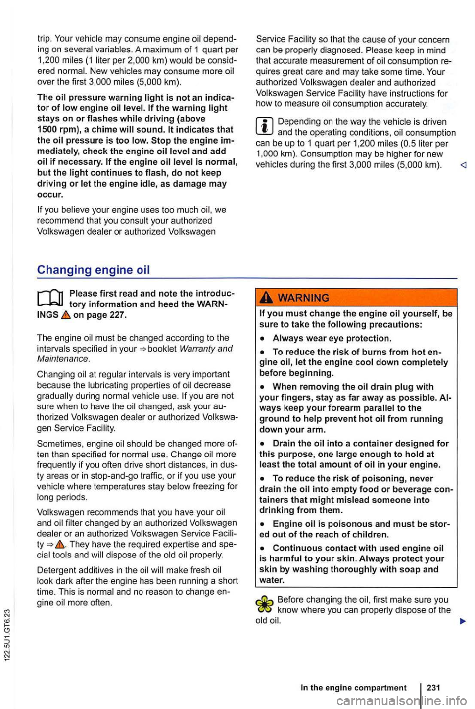 VOLKSWAGEN GOLF 2012 Owners Manual vehicle may consume engine
may consume more ove r the first k m) .
The
continues to fl ash , do not keep driving or let the engine idle , as damage may occur.
you yo ur engine uses too m VOLKSWAGEN GOLF 2012 Owners Manual vehicle may consume engine
may consume more ove r the first k m) .
The
continues to fl ash , do not keep driving or let the engine idle , as damage may occur.
you yo ur engine uses too m