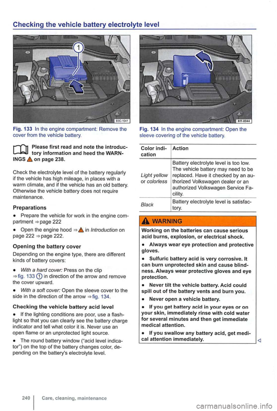 VOLKSWAGEN GOLF 2012 Owners Manual Fig. 133 the engi ne compartment: Remove the
cover from the vehicle battery.
first read and note the tory information and heed the on page 238.
of the battery if th e vehicle has high in VOLKSWAGEN GOLF 2012 Owners Manual Fig. 133 the engi ne compartment: Remove the
cover from the vehicle battery.
first read and note the tory information and heed the on page 238.
of the battery if th e vehicle has high in
