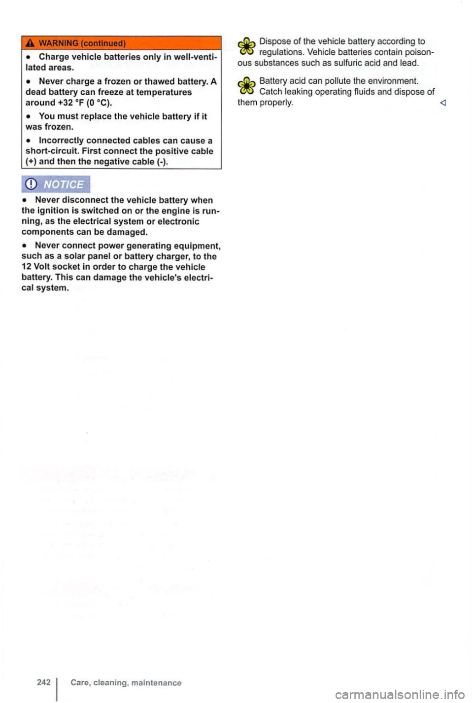 VOLKSWAGEN GOLF 2012  Owners Manual Never disconnect the  vehicle  battery  when 
th e ignition switched  on or the engine  is run­ning, as  the electrical  system or electronic components can  be  damaged . 
socket  in order to charge