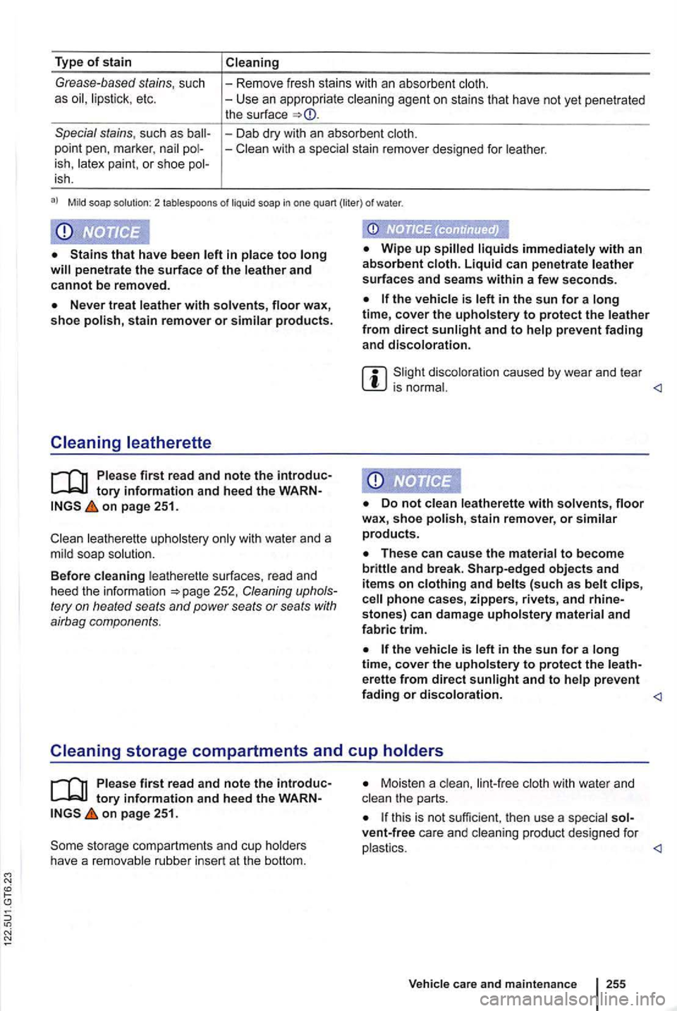 VOLKSWAGEN GOLF 2012  Owners Manual Type of stain Cleaning 
Grease-based stains, such 
as etc.  -
Remove  fresh stains  with  an absorbent 
Mild  soap  solution:  2 tab les poons of liquid  soap in one  quart  (liter ) of water . 
stain