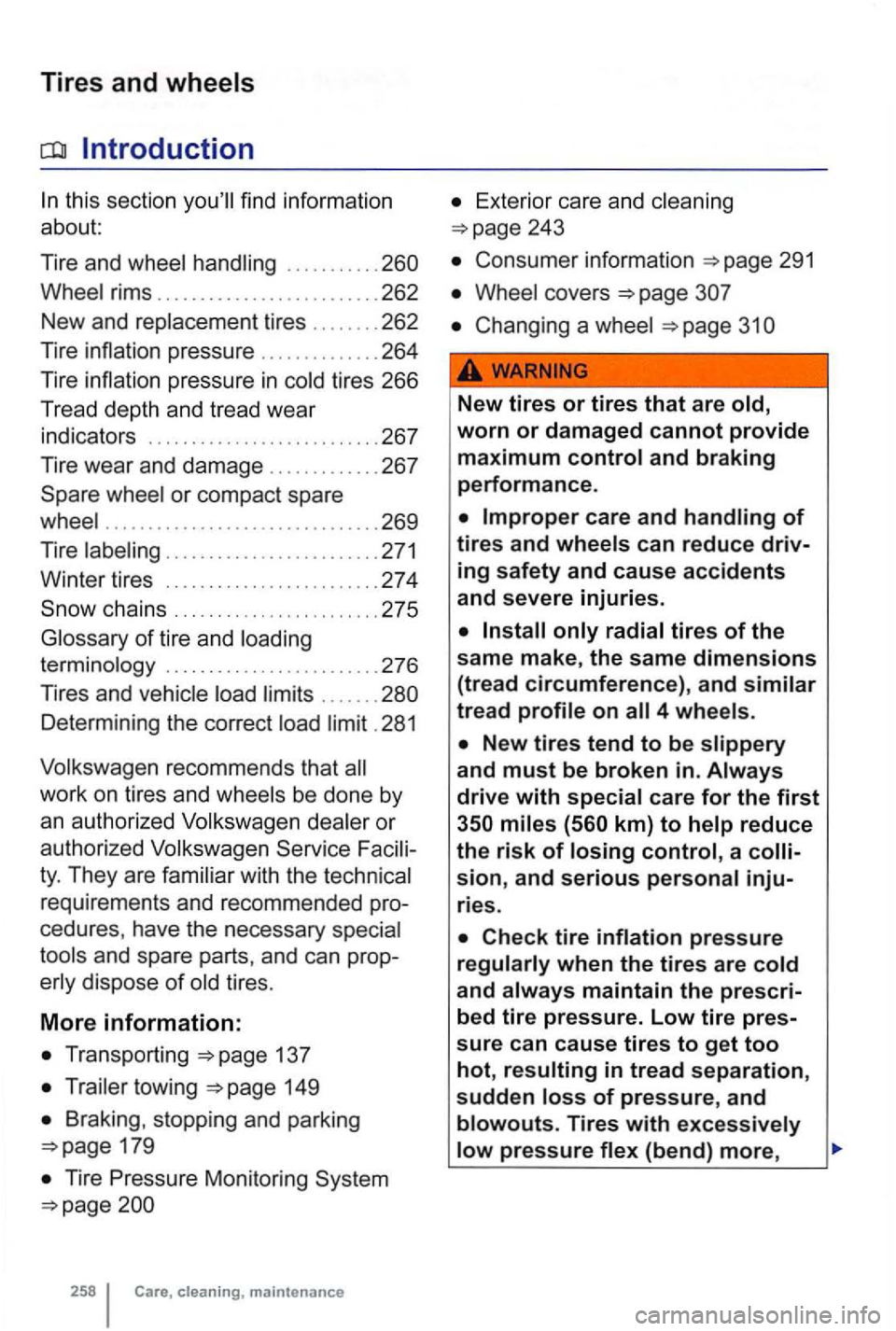 VOLKSWAGEN GOLF 2012  Owners Manual Tires and wheels 
thi s section 
........... 
p ress ure in tir es  266 
Tr ead  dep th  and  tread  wear 
indi cators  ..
...................... .. . 26 7 
Tire  wea r and  damage ............. 267 
