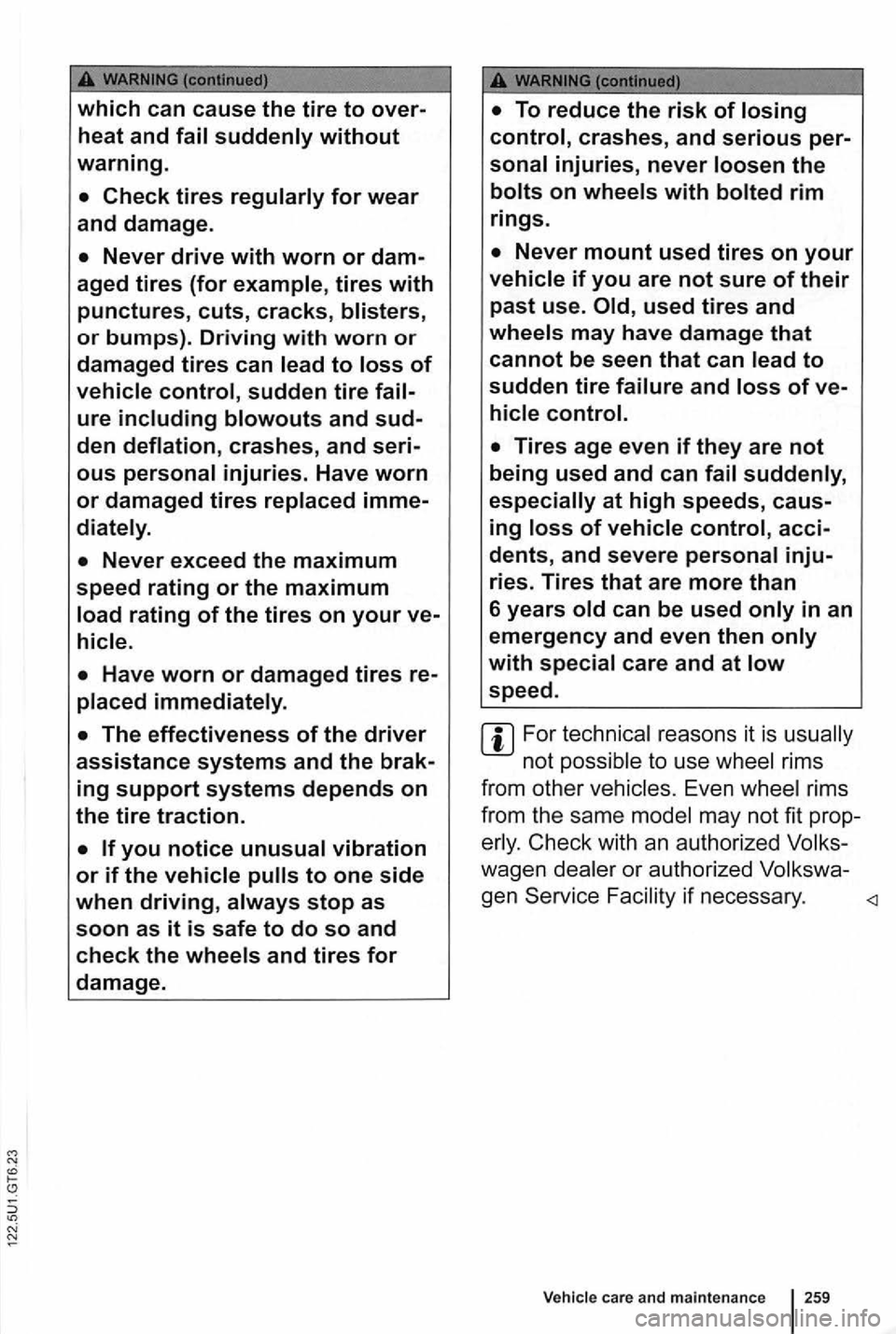 VOLKSWAGEN GOLF 2012  Owners Manual or bumps). Driving with worn or 
damaged tires can 
with 
used tires and 
acci­
dents, and severe 
in an 
emergency and even  then 
reasons  it is 
to  use rims 
from  other 
Even rims 
from  the sam